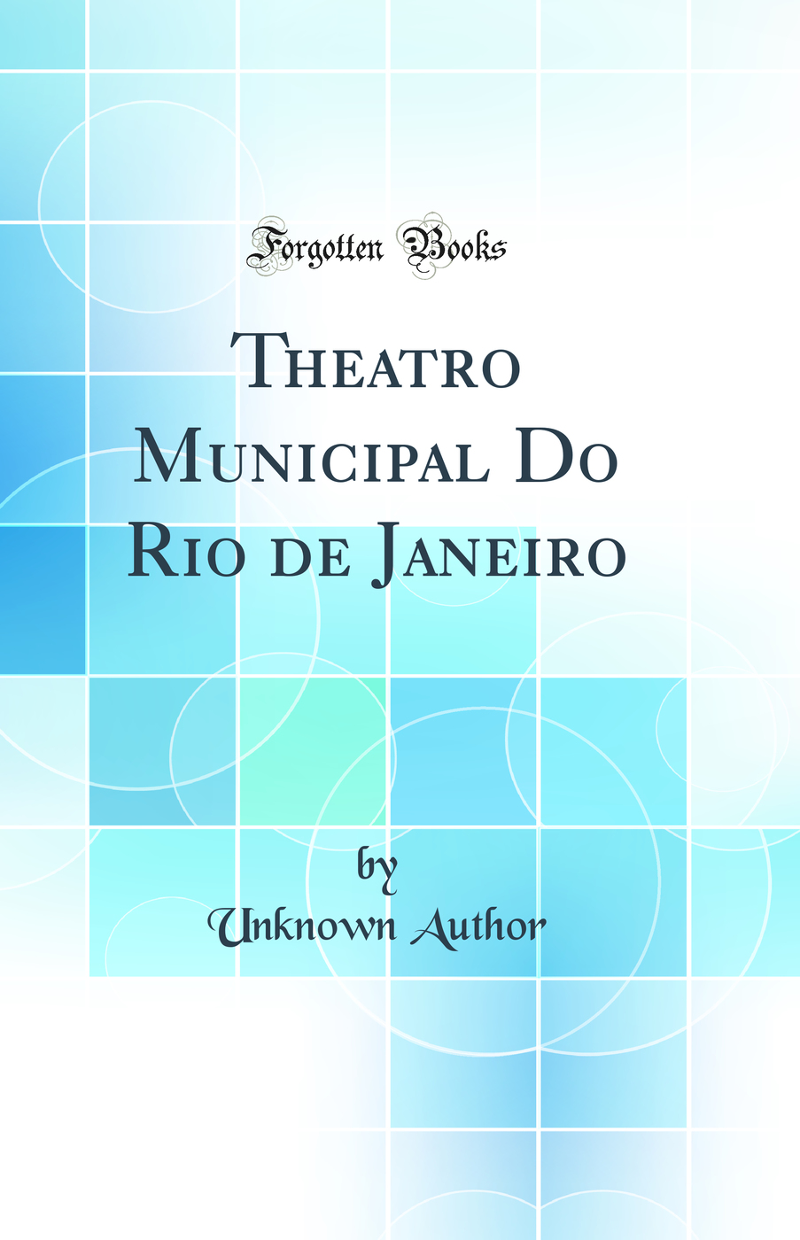 Theatro Municipal Do Rio de Janeiro (Classic Reprint)