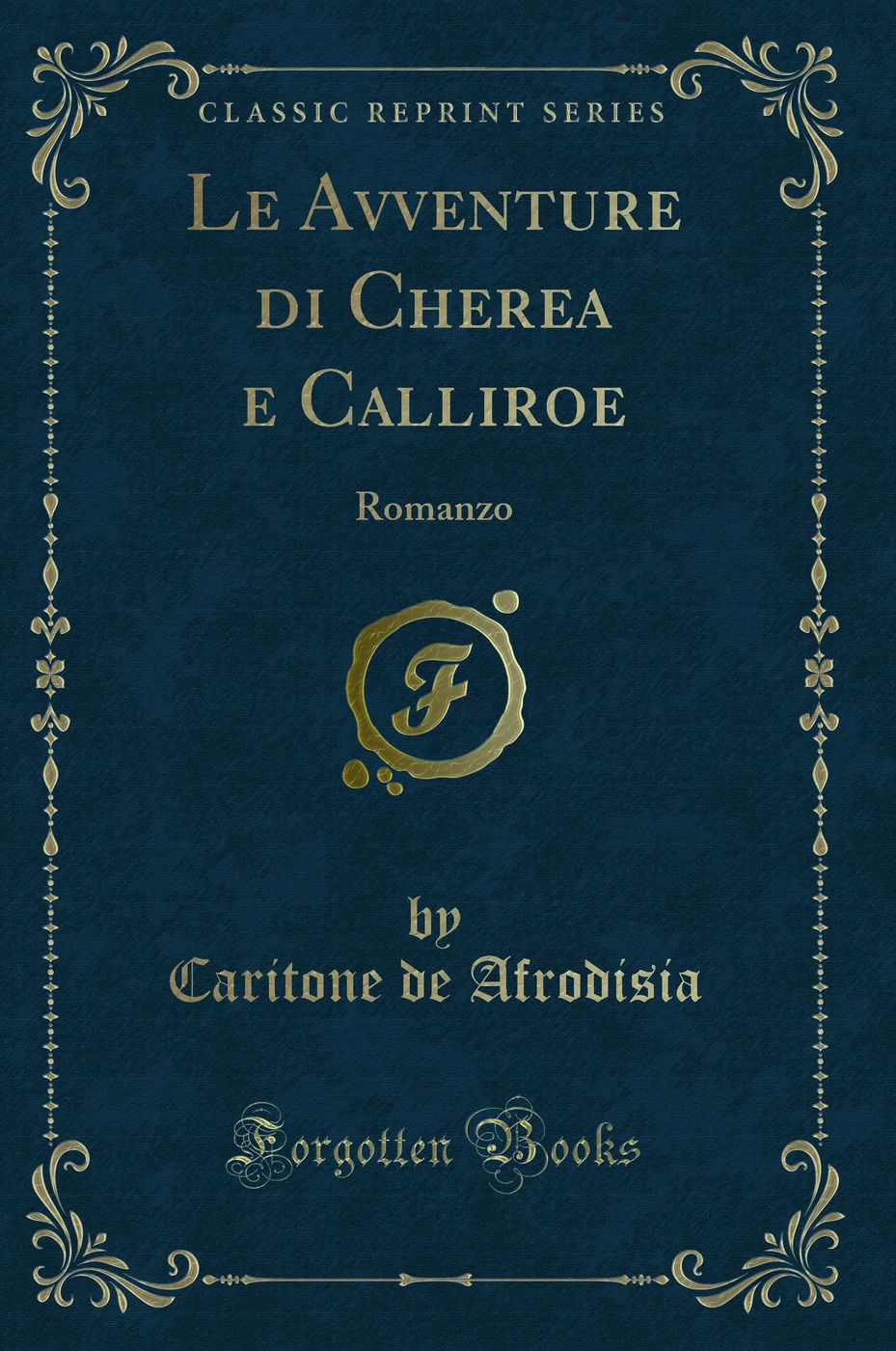 Le Avventure di Cherea e Calliroe: Romanzo (Classic Reprint)