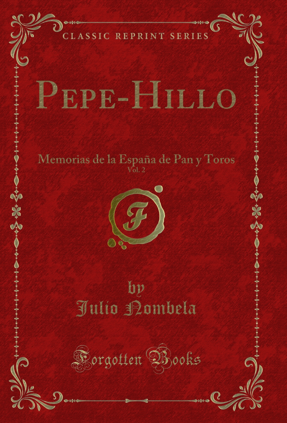 Pepe-Hillo, Vol. 2: Memorias de la España de Pan y Toros (Classic Reprint)