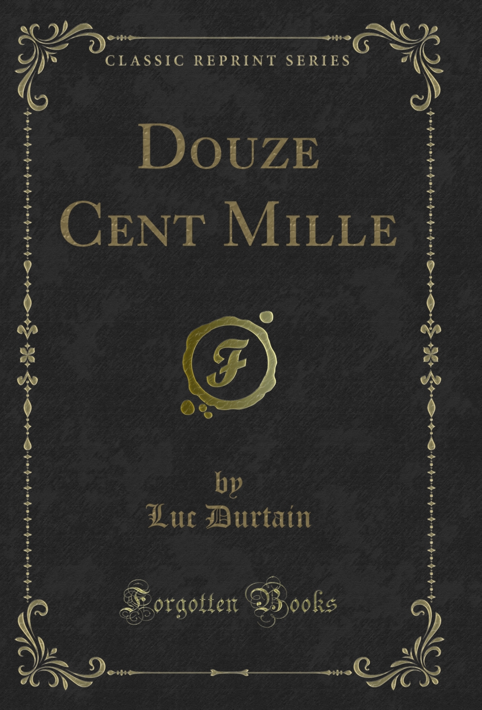 Douze Cent Mille (Classic Reprint)