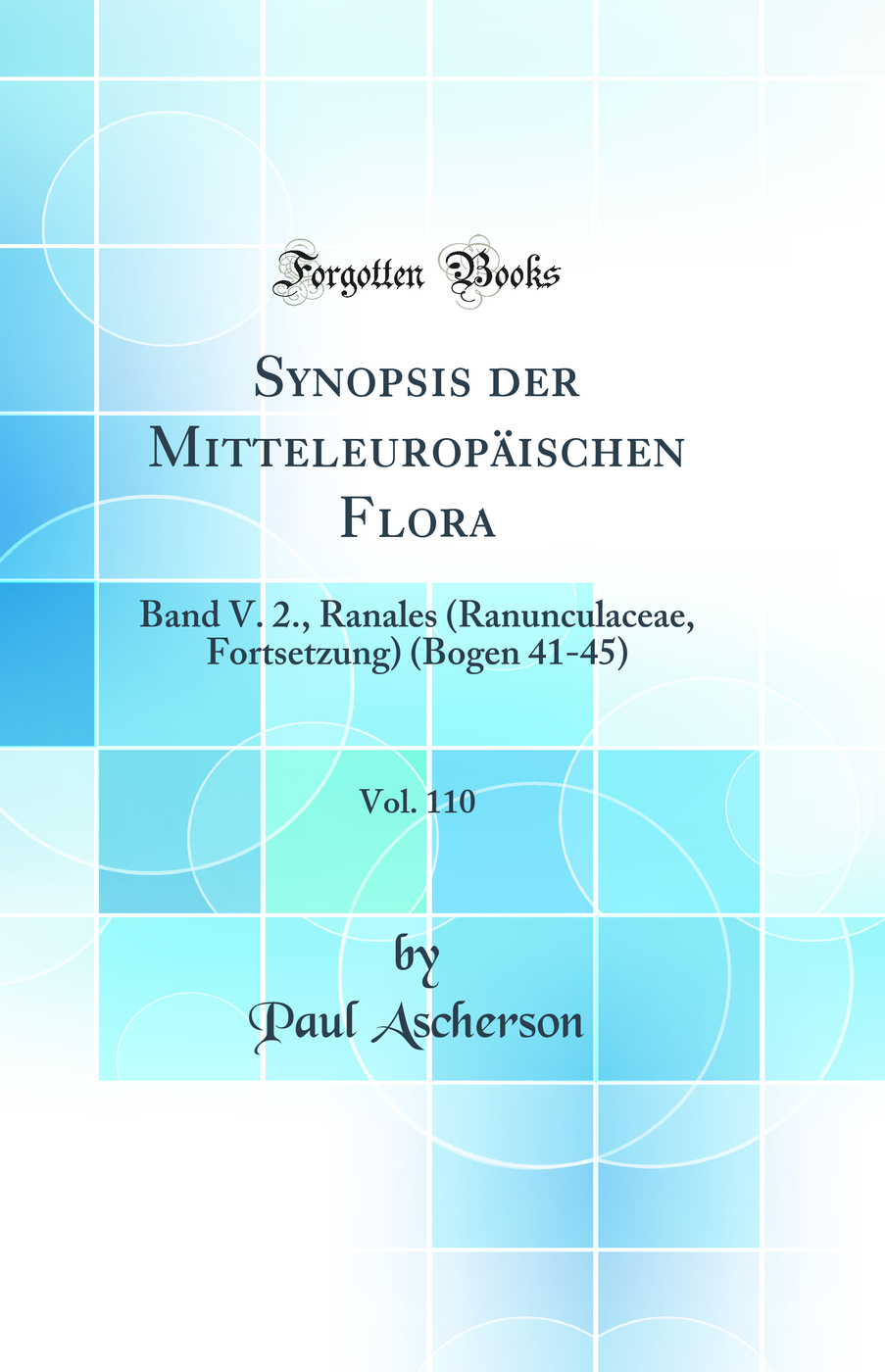 Synopsis der Mitteleuropäischen Flora, Vol. 110: Band V. 2., Ranales (Ranunculaceae, Fortsetzung) (Bogen 41-45) (Classic Reprint)