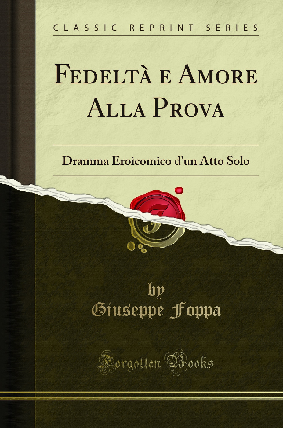 Fedeltà e Amore Alla Prova: Dramma Eroicomico d'un Atto Solo (Classic Reprint)