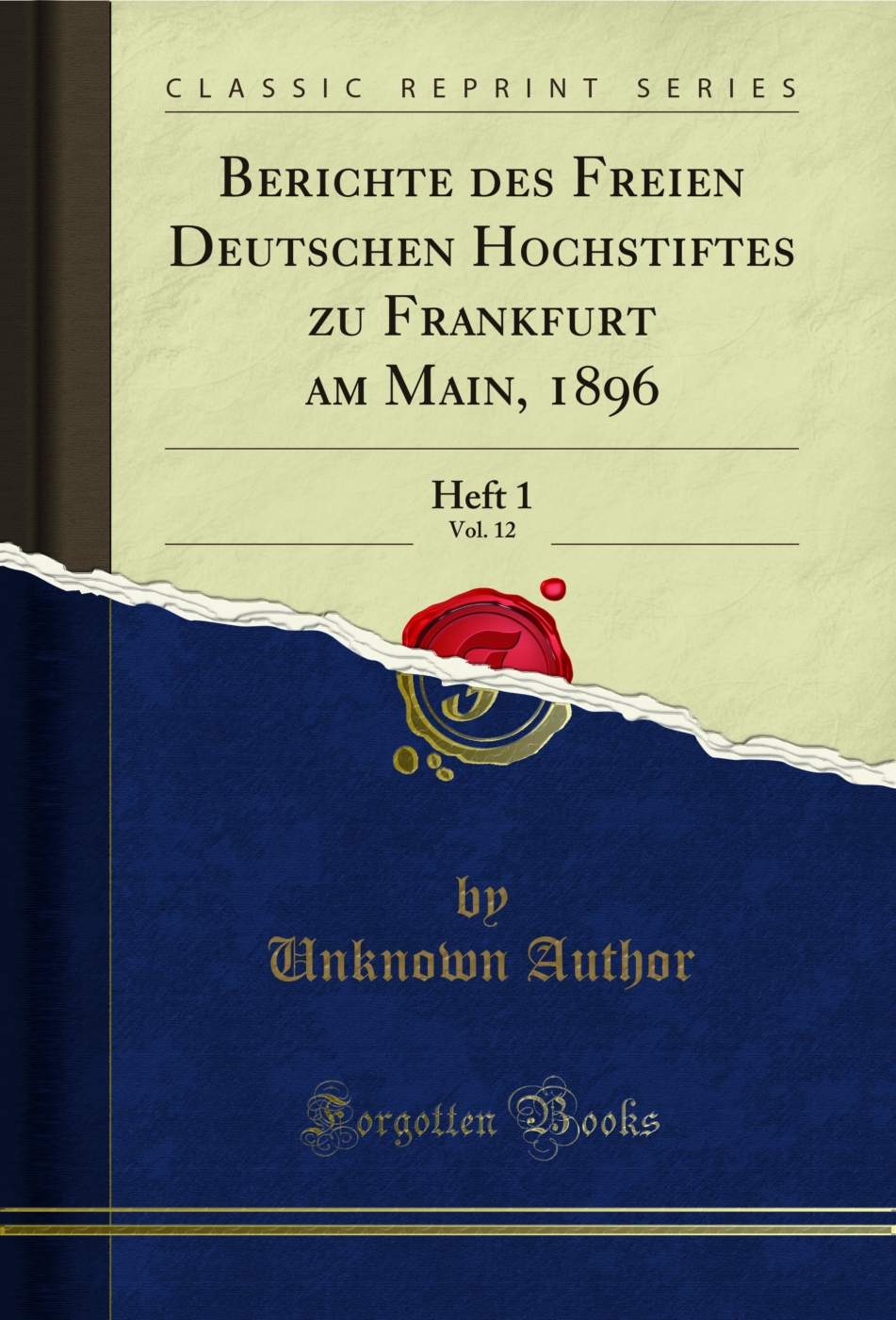 Berichte des Freien Deutschen Hochstiftes zu Frankfurt am Main, 1896, Vol. 12: Heft 1 (Classic Reprint)