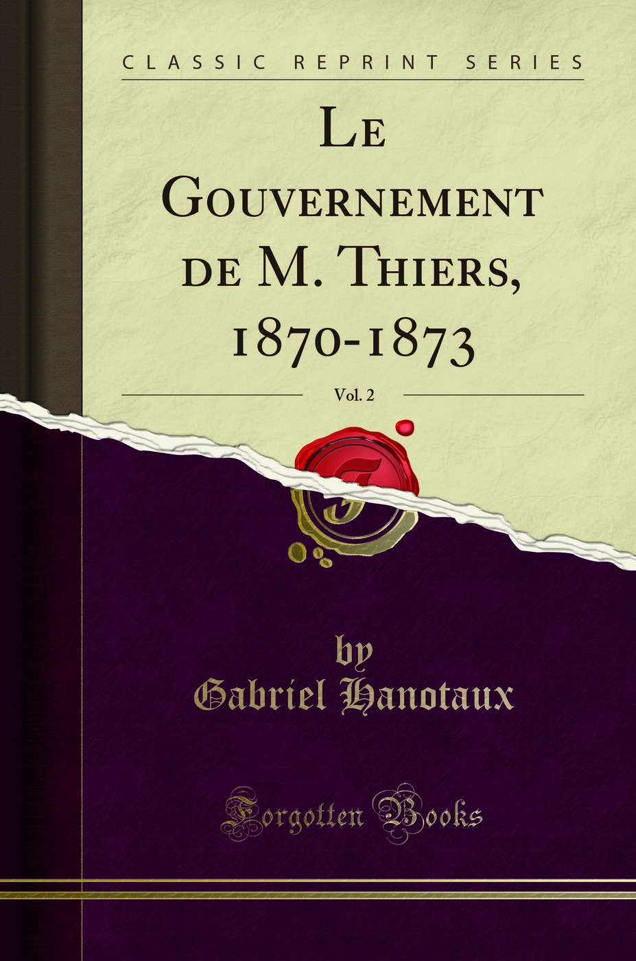 Le Gouvernement de M. Thiers, 1870-1873, Vol. 2 (Classic Reprint)