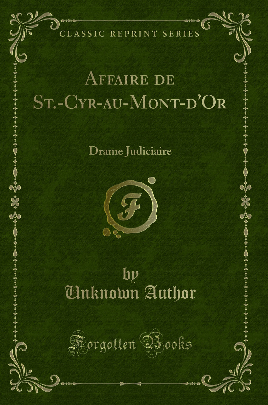 Affaire de St.-Cyr-au-Mont-d'Or: Drame Judiciaire (Classic Reprint)