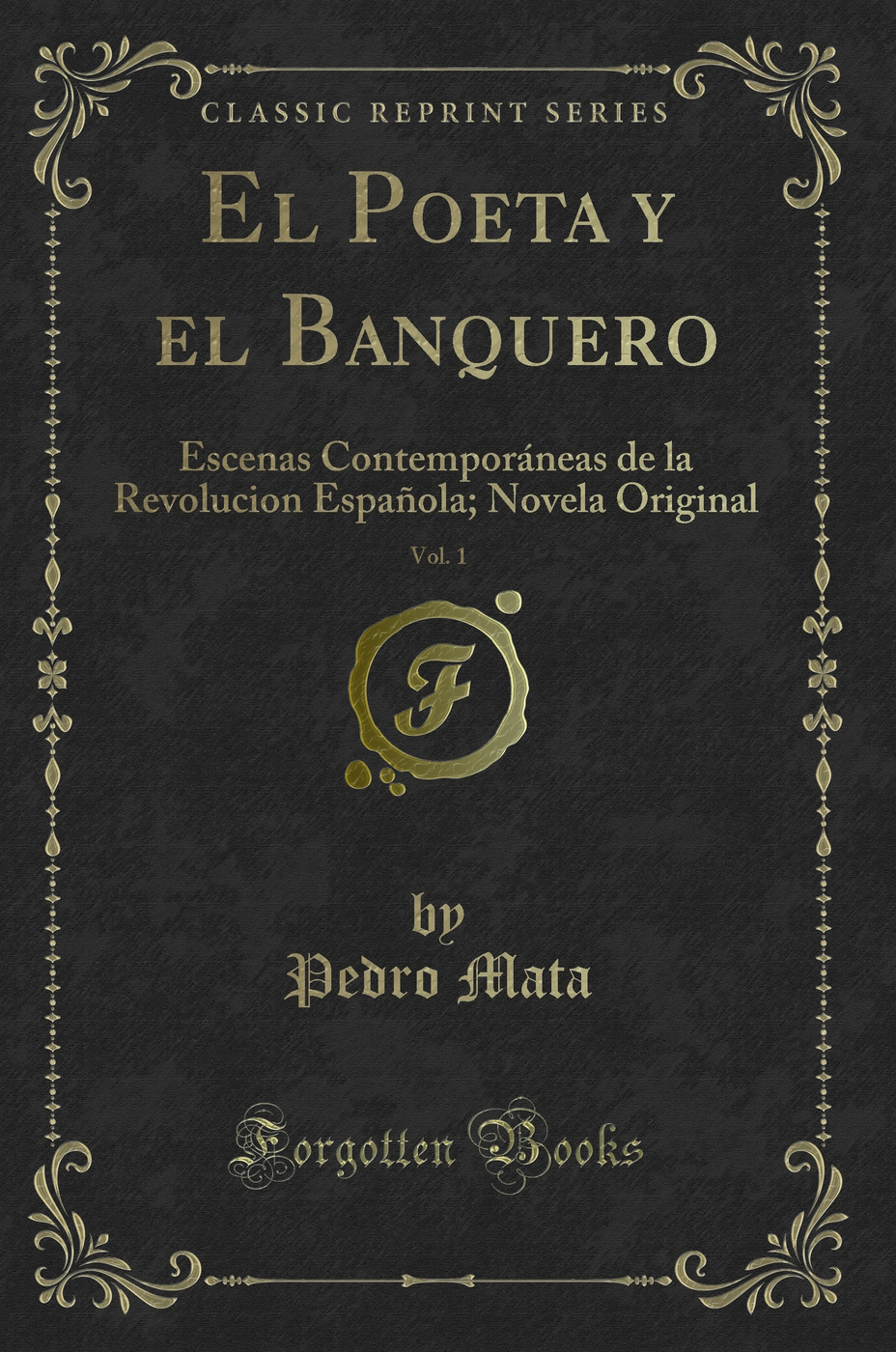 El Poeta y el Banquero, Vol. 1: Escenas Contemporáneas de la Revolucion Española; Novela Original (Classic Reprint)