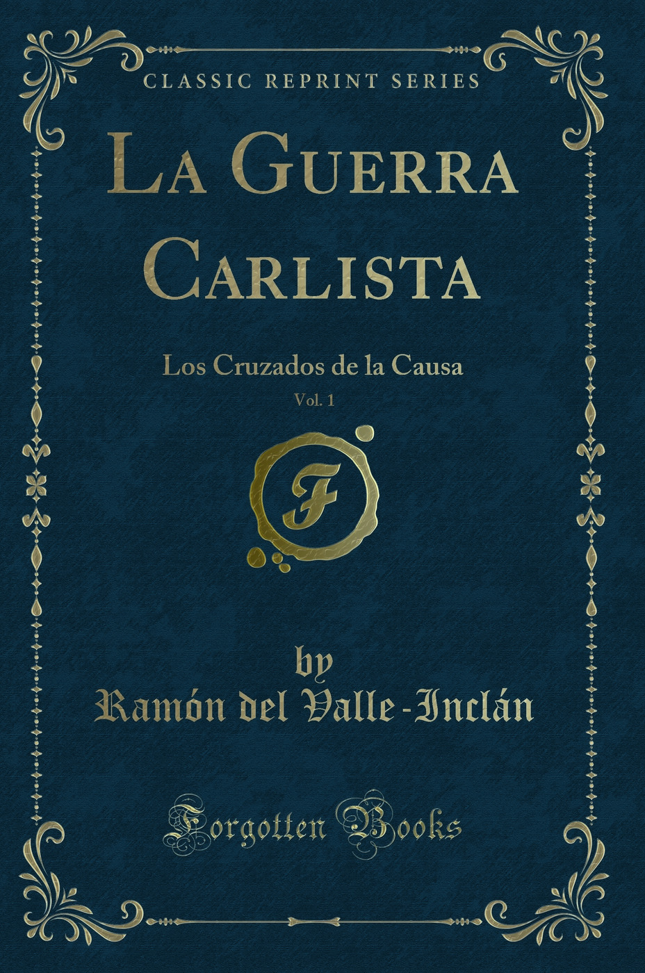 La Guerra Carlista, Vol. 1: Los Cruzados de la Causa (Classic Reprint)