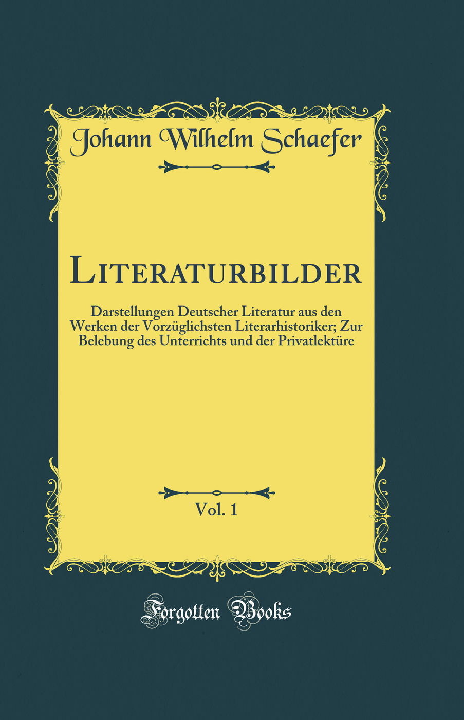 Literaturbilder, Vol. 1: Darstellungen Deutscher Literatur aus den Werken der Vorzüglichsten Literarhistoriker; Zur Belebung des Unterrichts und der Privatlektüre (Classic Reprint)