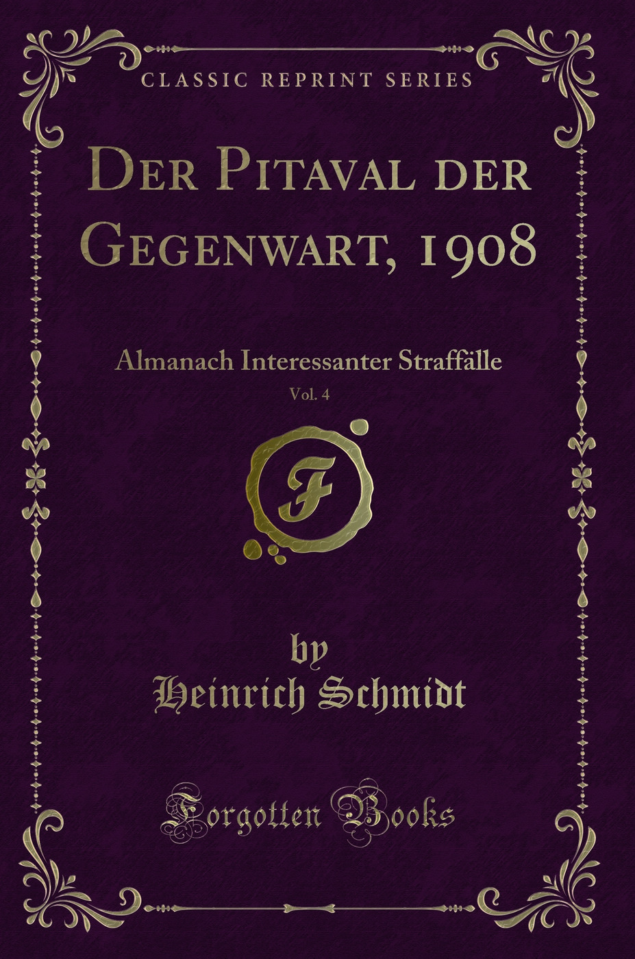 Der Pitaval der Gegenwart, 1908, Vol. 4: Almanach Interessanter Straffälle (Classic Reprint)