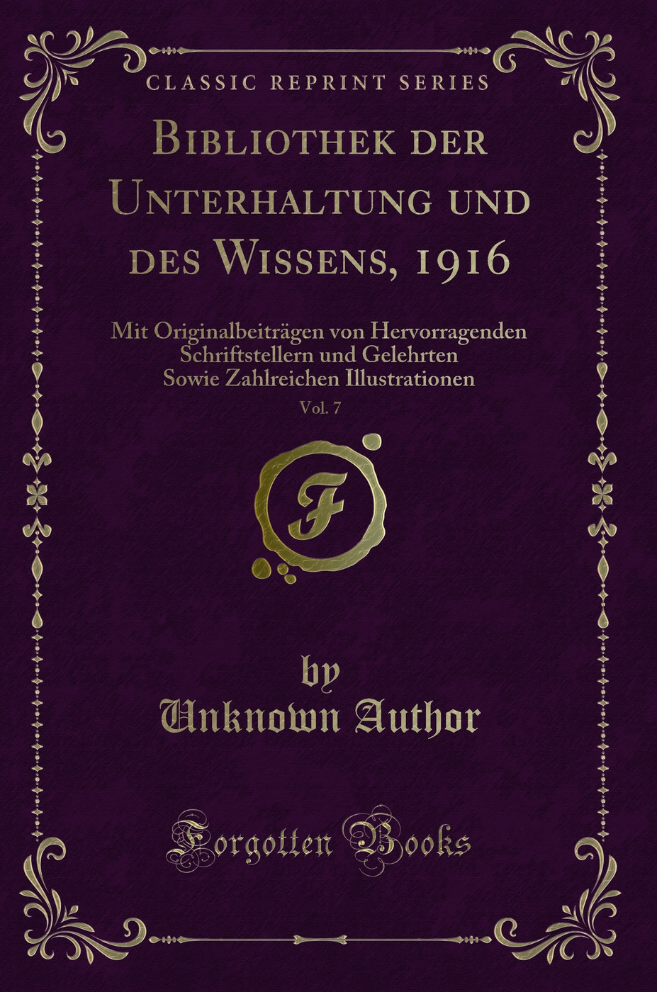 Bibliothek der Unterhaltung und des Wissens, 1916, Vol. 7: Mit Originalbeiträgen von Hervorragenden Schriftstellern und Gelehrten Sowie Zahlreichen Illustrationen (Classic Reprint)