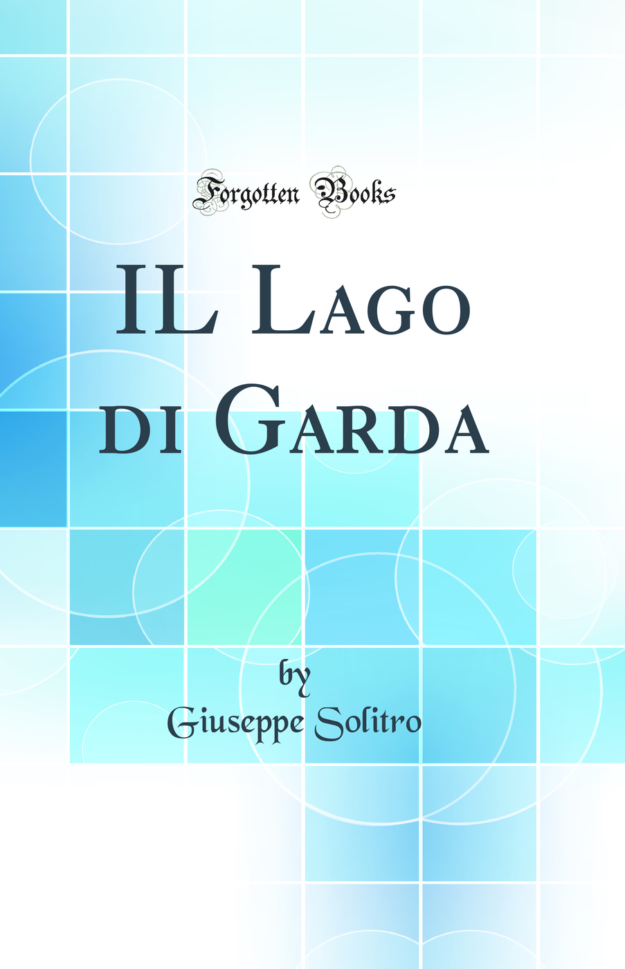 IL Lago di Garda (Classic Reprint)
