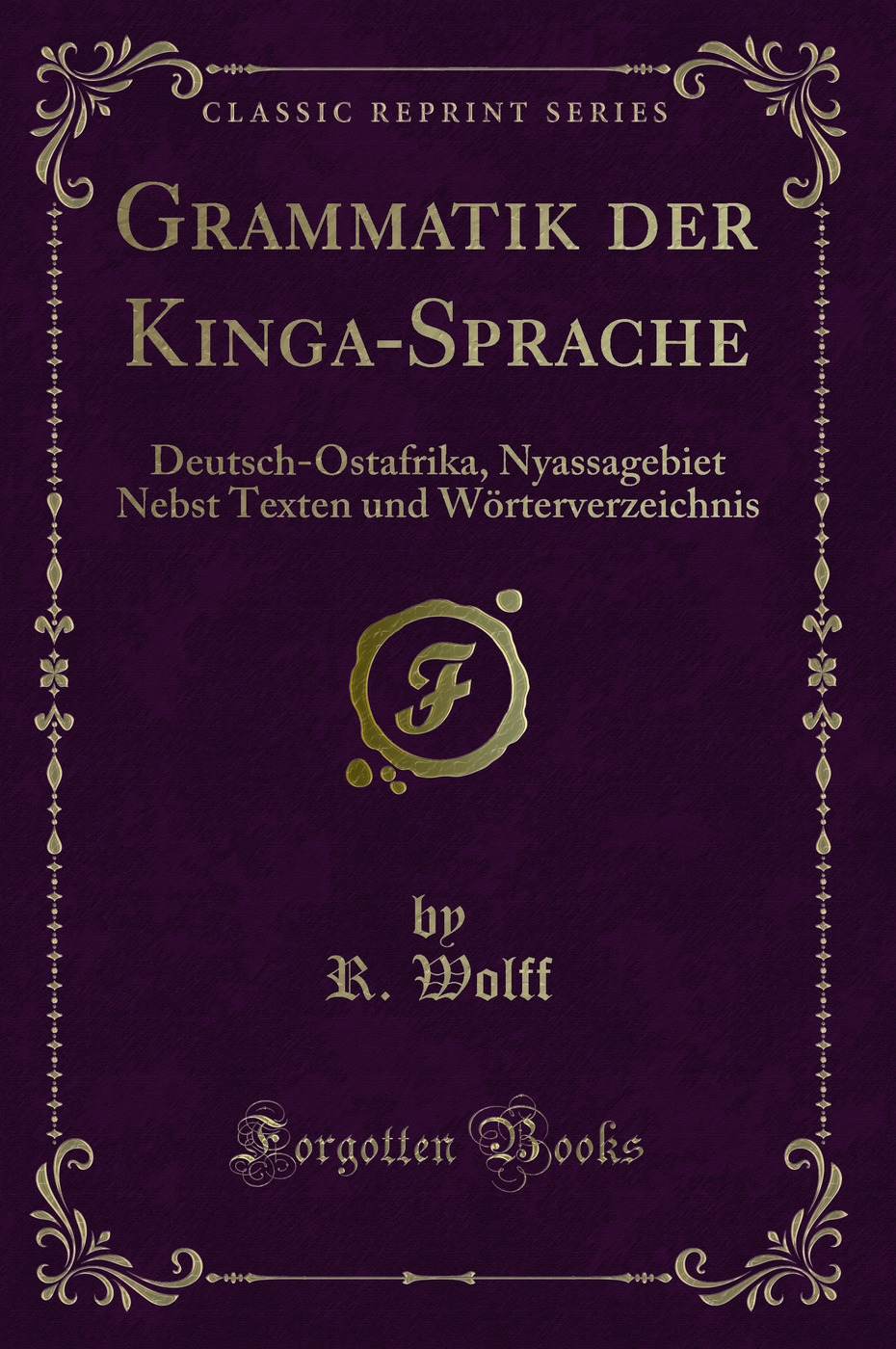 Grammatik der Kinga-Sprache (Deutsch-Ostafrika, Nyassagebiet) Nebst Texten und Wörterverzeichnis (Classic Reprint)