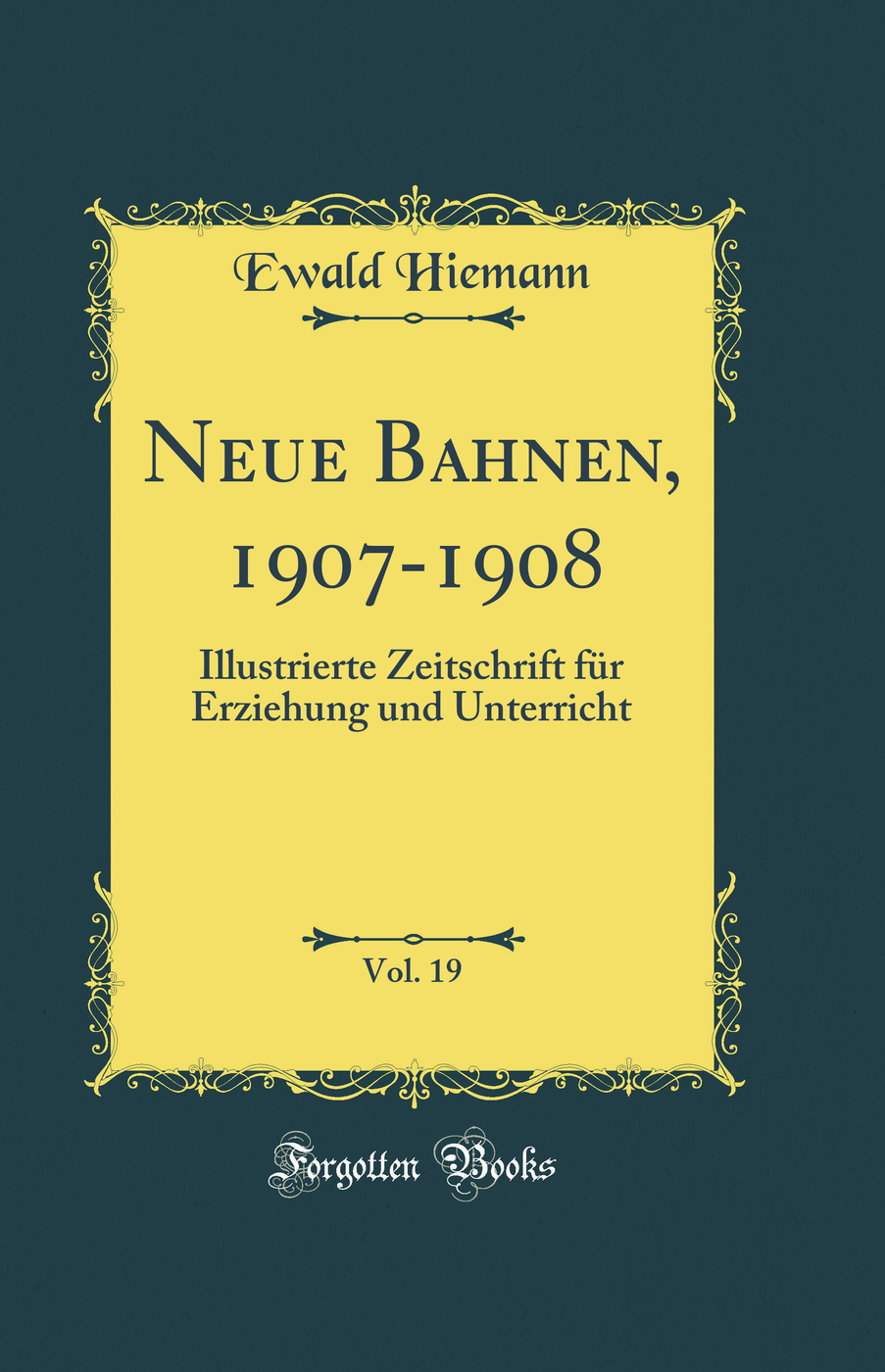Neue Bahnen, 1907-1908, Vol. 19: Illustrierte Zeitschrift für Erziehung und Unterricht (Classic Reprint)