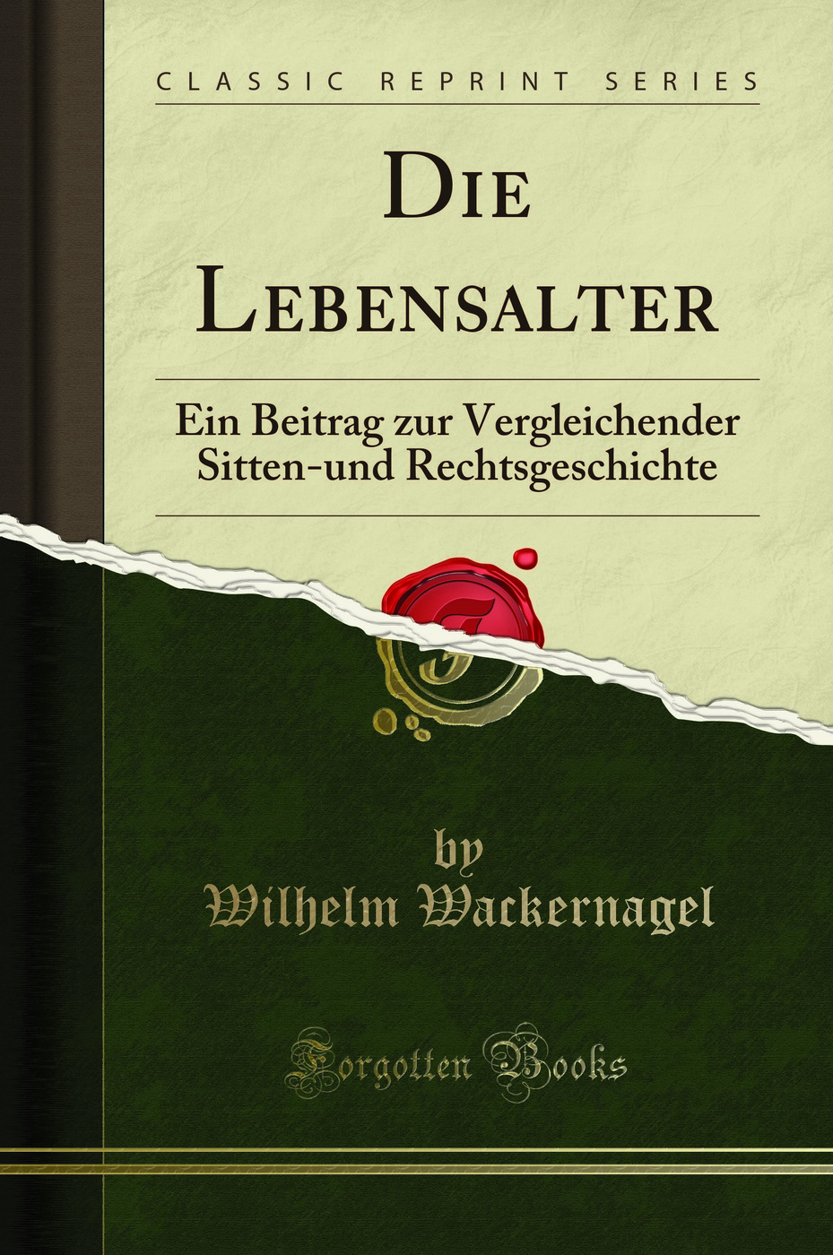 Die Lebensalter: Ein Beitrag zur Vergleichender Sitten-und Rechtsgeschichte (Classic Reprint)