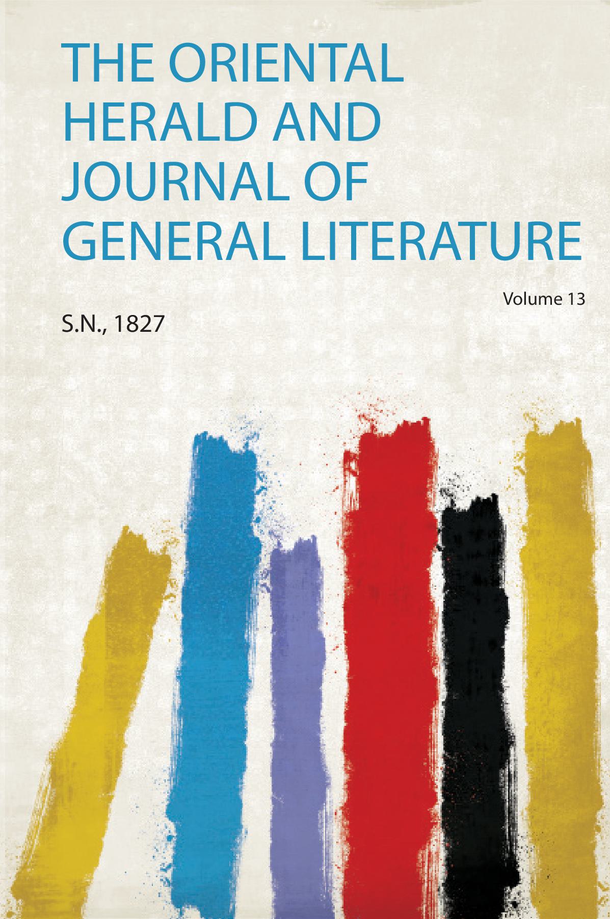 The Oriental Herald and Journal of General Literature Volume 13