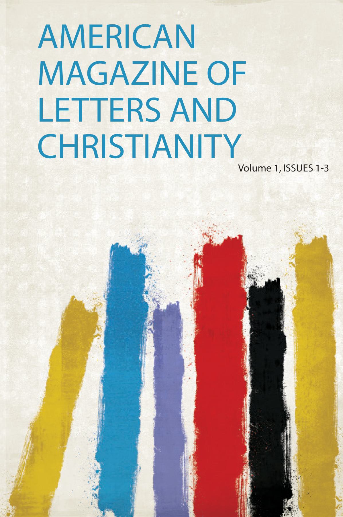 American Magazine of Letters and Christianity Volume 1, Issues 1-3