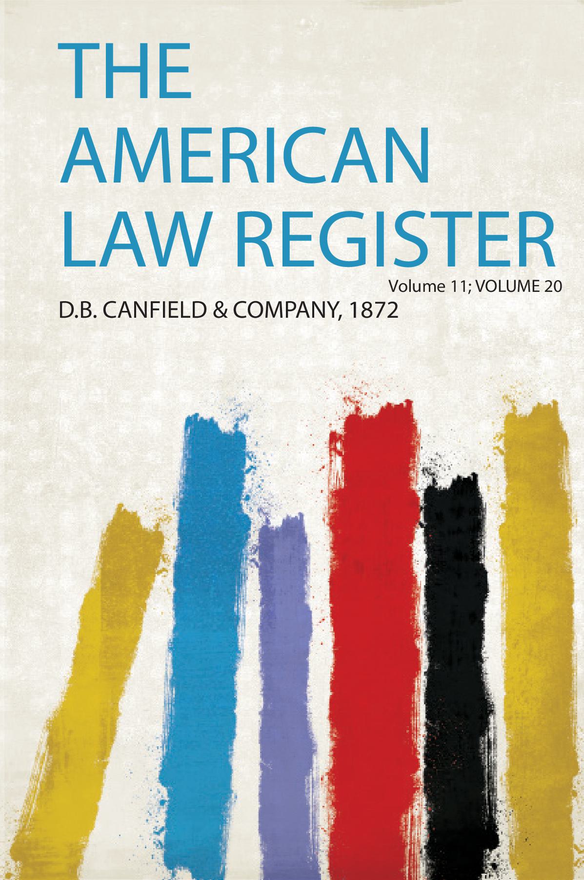 The American Law Register Volume 11; Volume 20