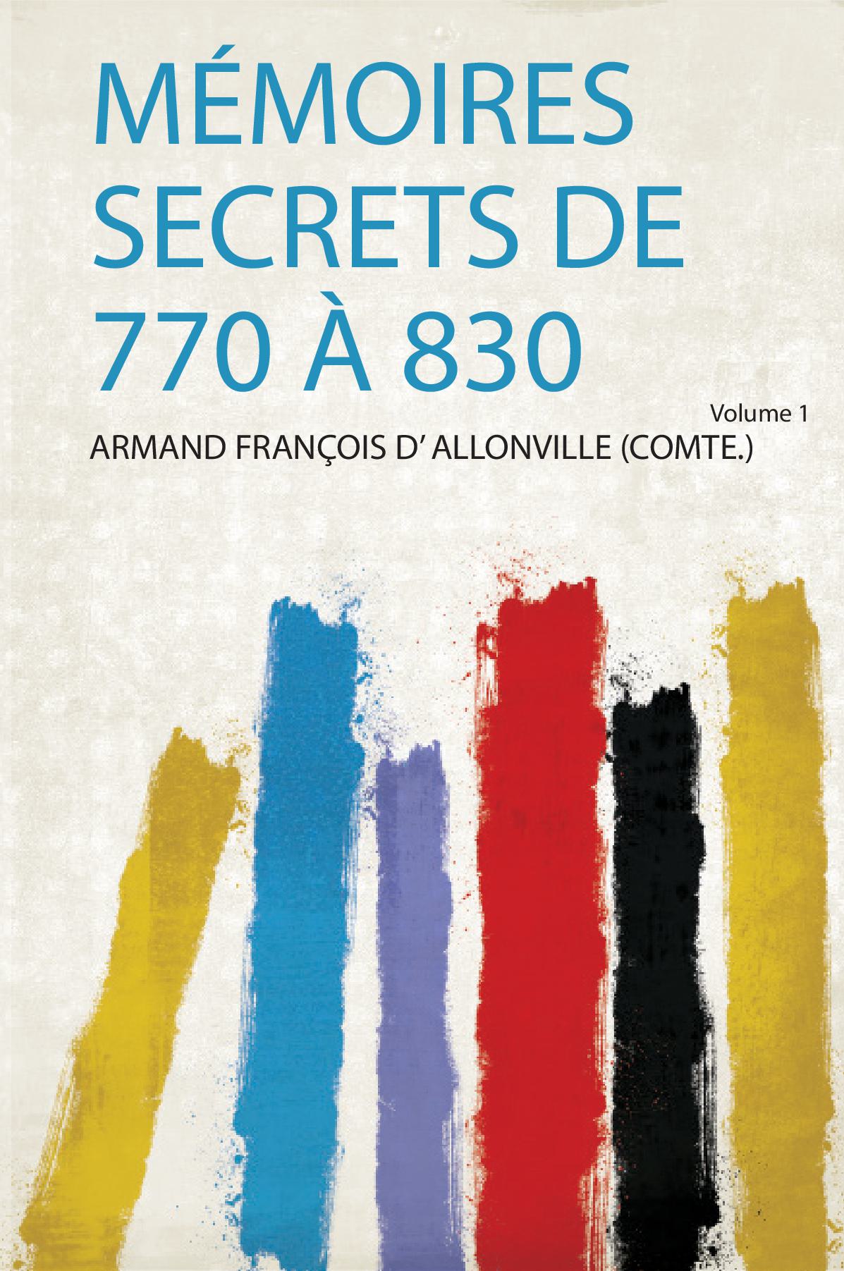 Mémoires Secrets De 770 À 830 Volume 1