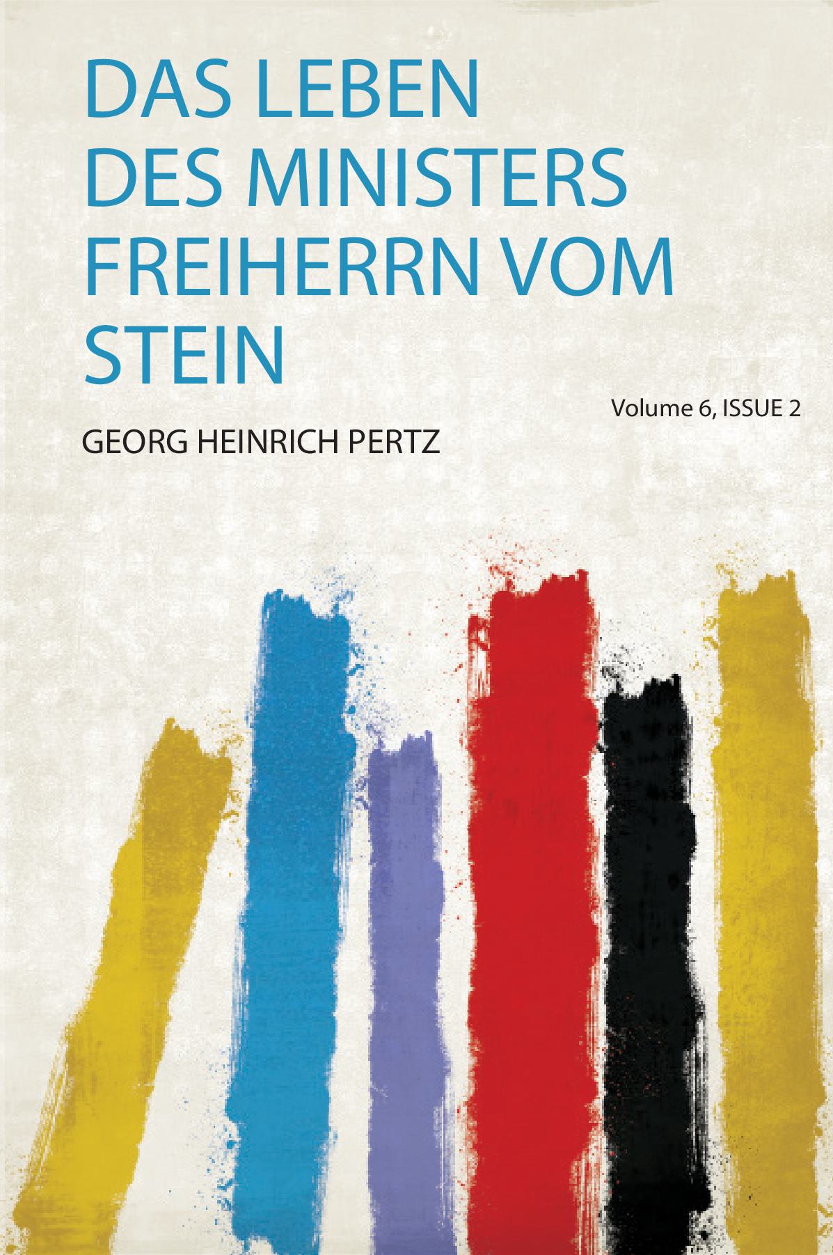 Das Leben Des Ministers Freiherrn Vom Stein Volume 6, Issue 2