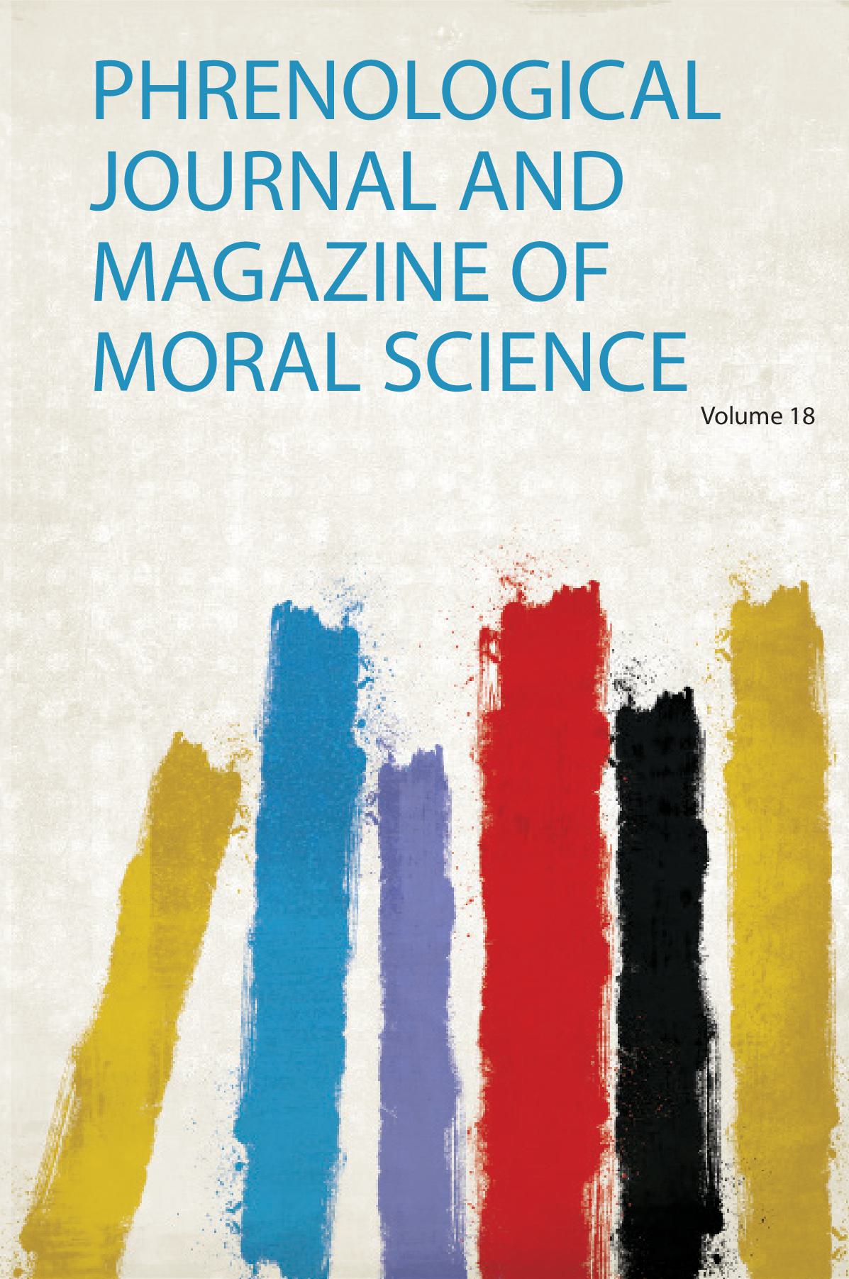 Phrenological Journal and Magazine of Moral Science Volume 18
