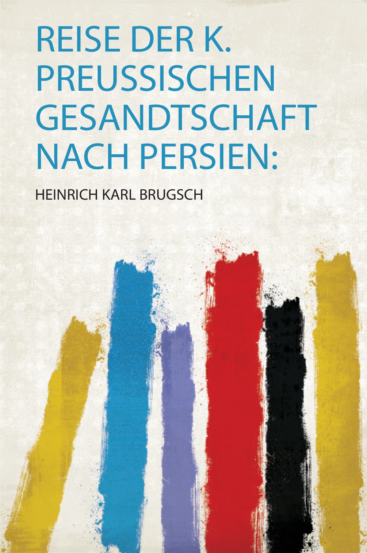 Reise Der K. Preussischen Gesandtschaft Nach Persien: