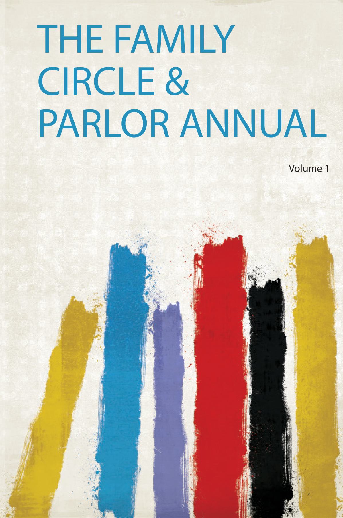 The Family Circle & Parlor Annual Volume 1