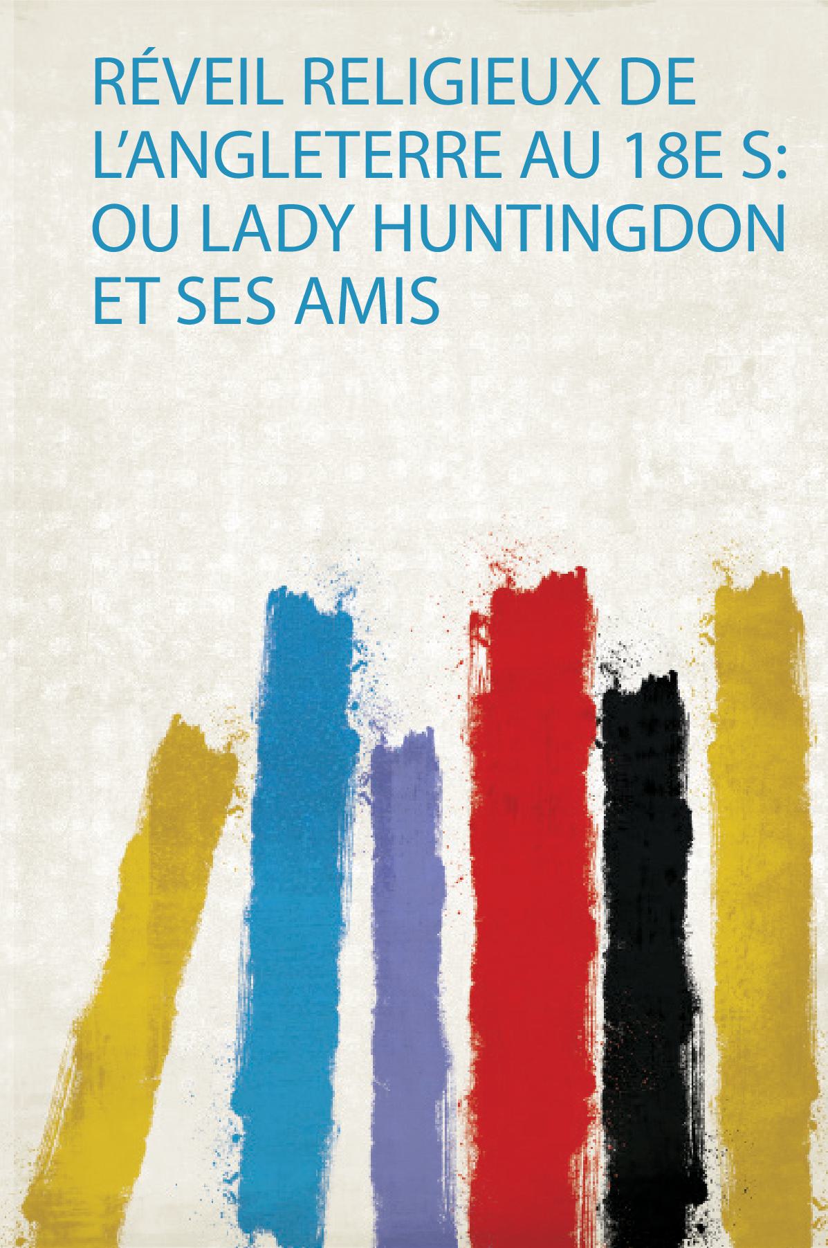 Réveil Religieux De L'angleterre Au 18E S: Ou Lady Huntingdon Et Ses Amis