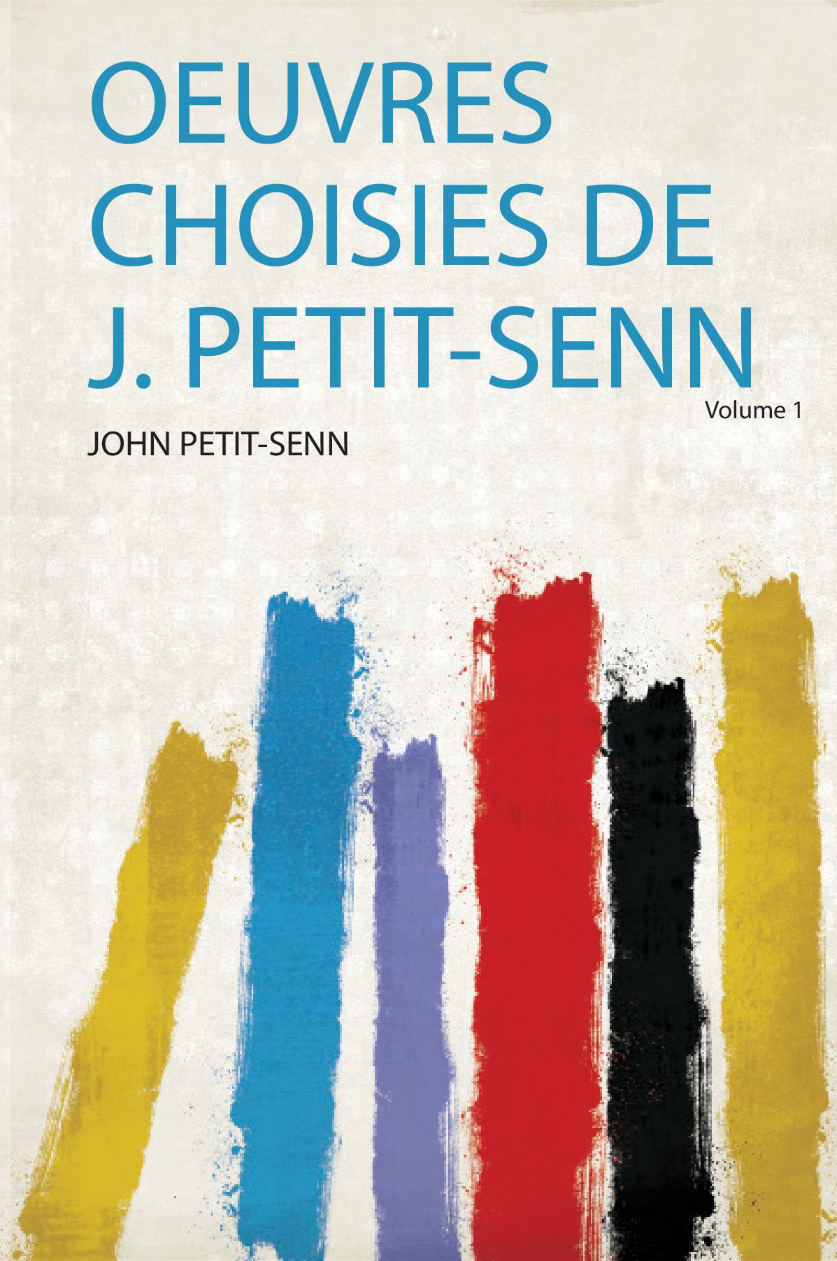 Oeuvres Choisies De J. Petit-Senn Volume 1