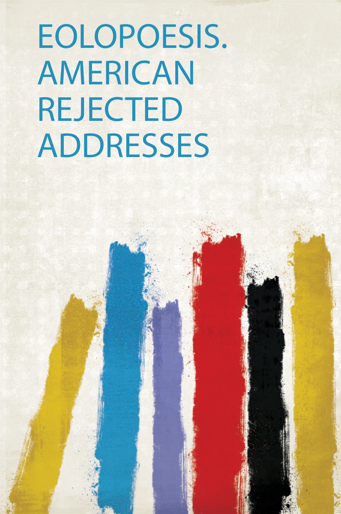 Eolopoesis. American Rejected Addresses