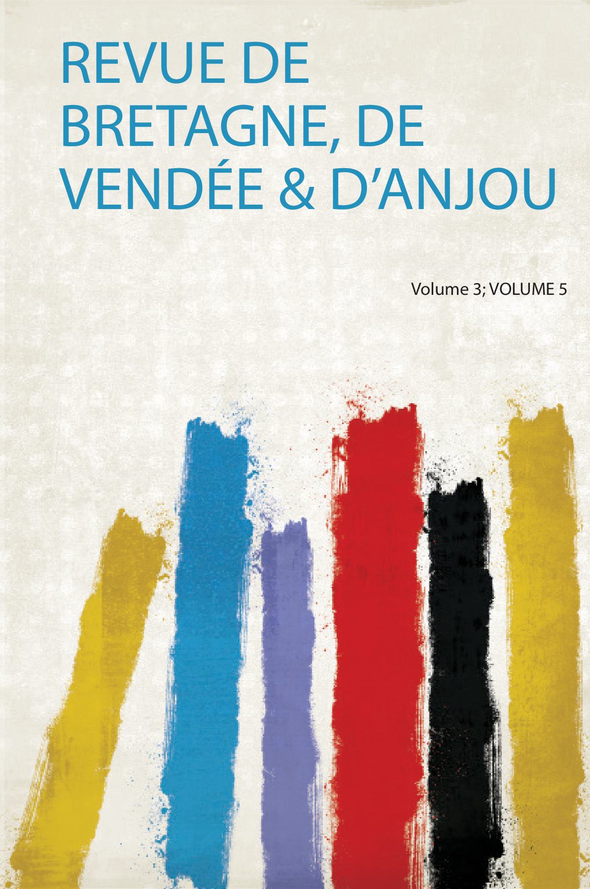 Revue De Bretagne, De Vendée & D'anjou Volume 3; Volume 5