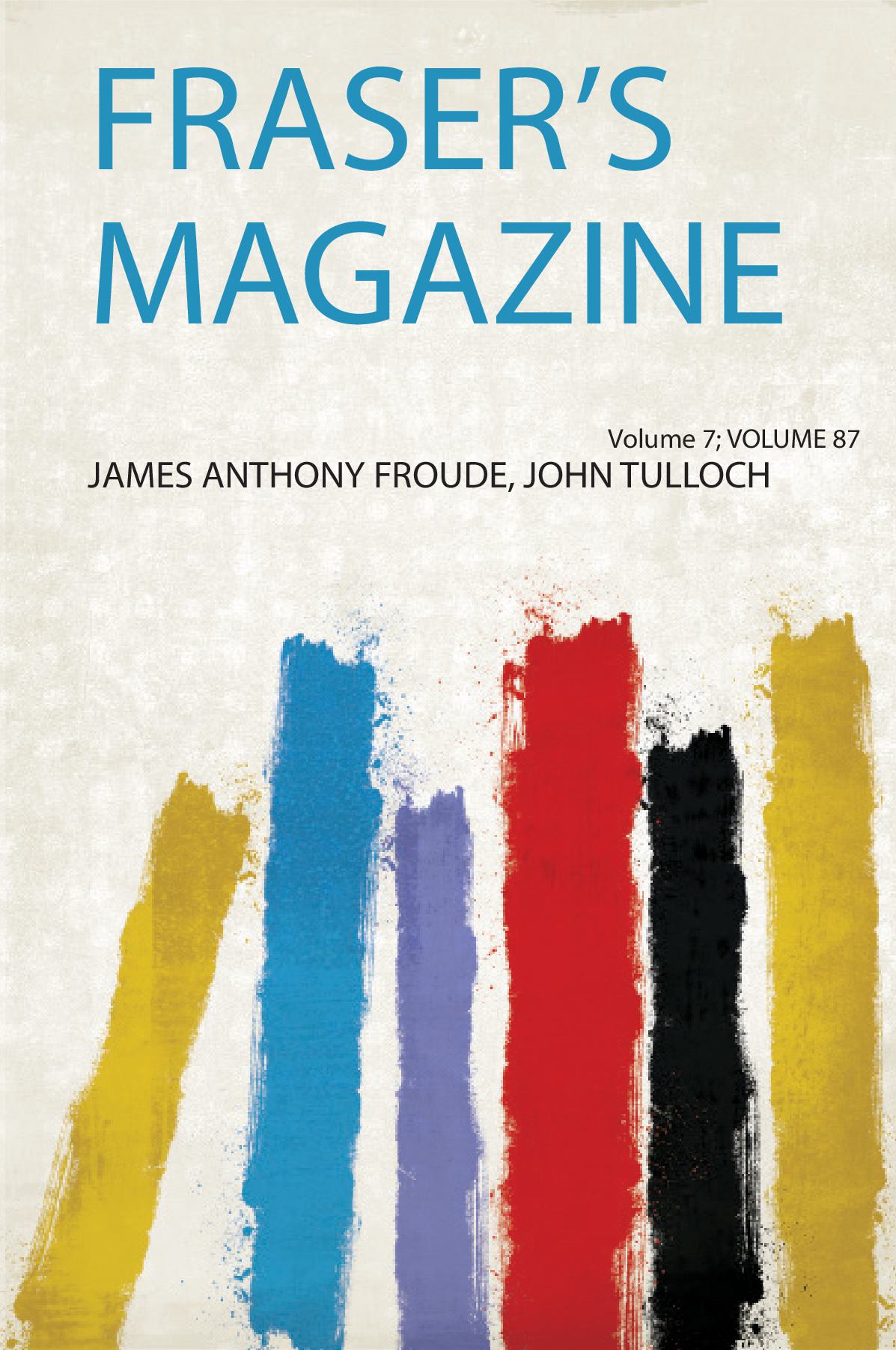 Fraser's Magazine Volume 7; Volume 87
