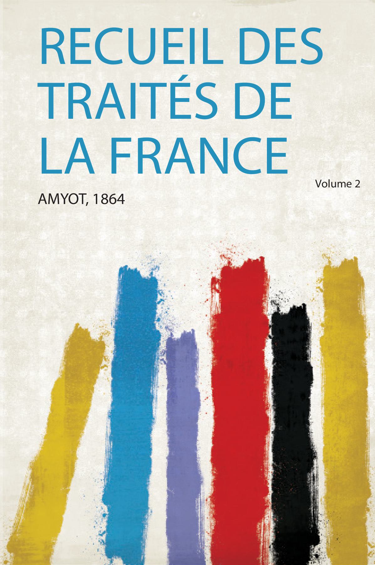 Recueil Des Traités De La France Volume 2
