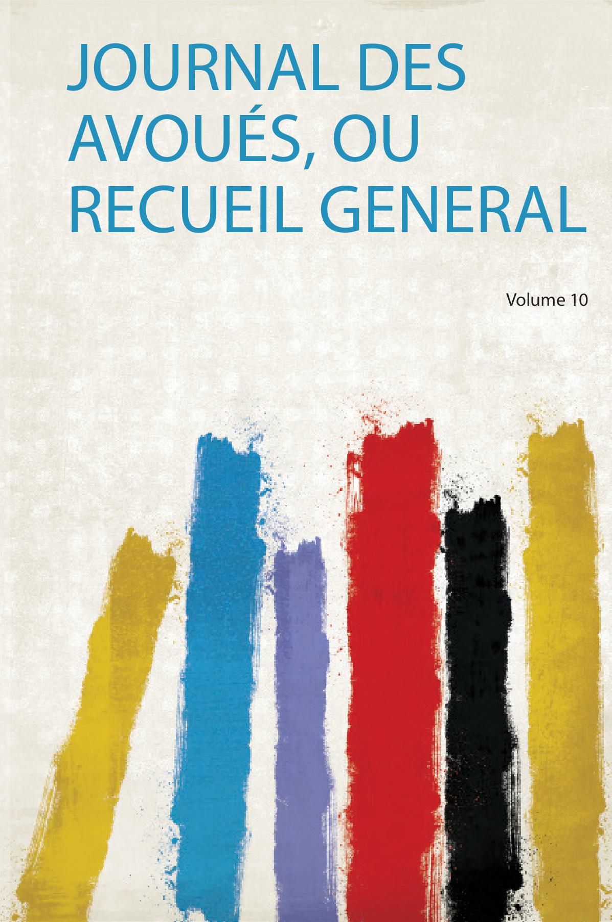 Journal Des Avoués, Ou Recueil General Volume 10