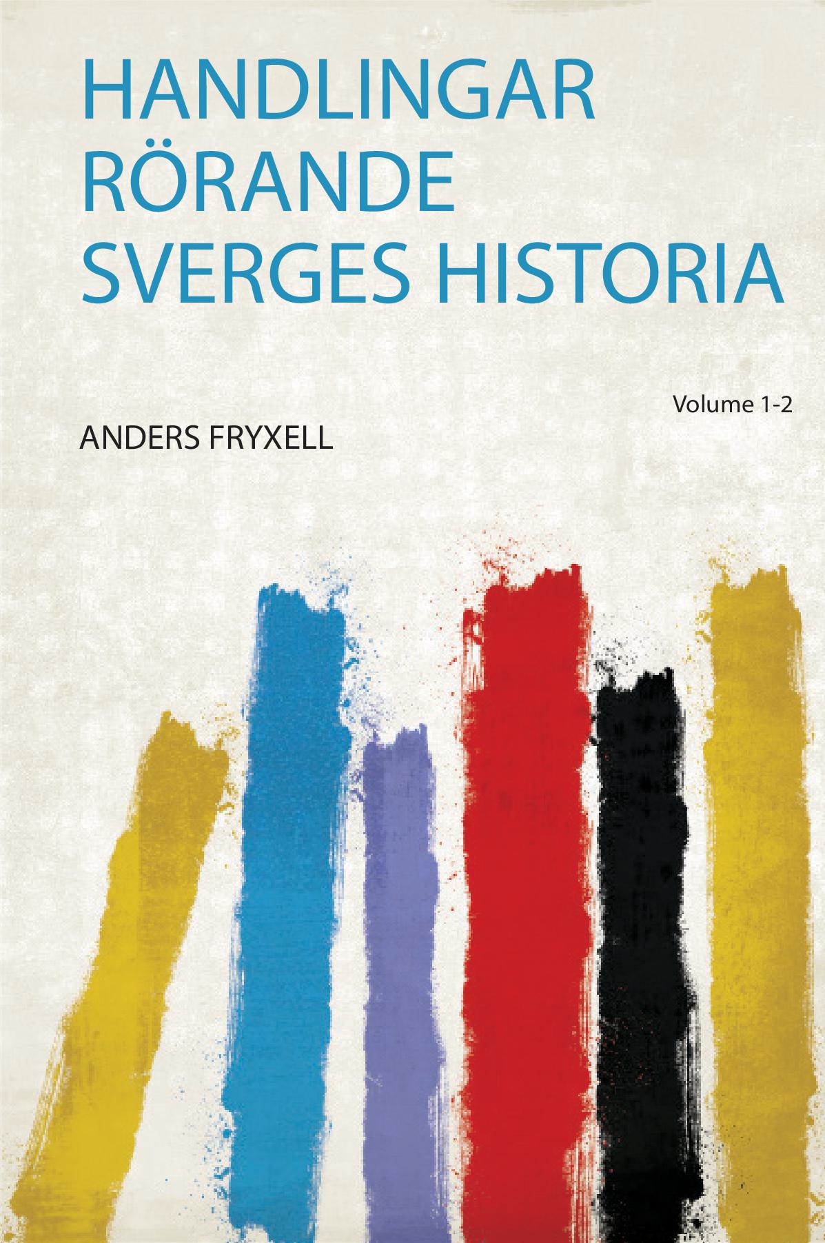 Handlingar Rörande Sverges Historia Volume 1-2