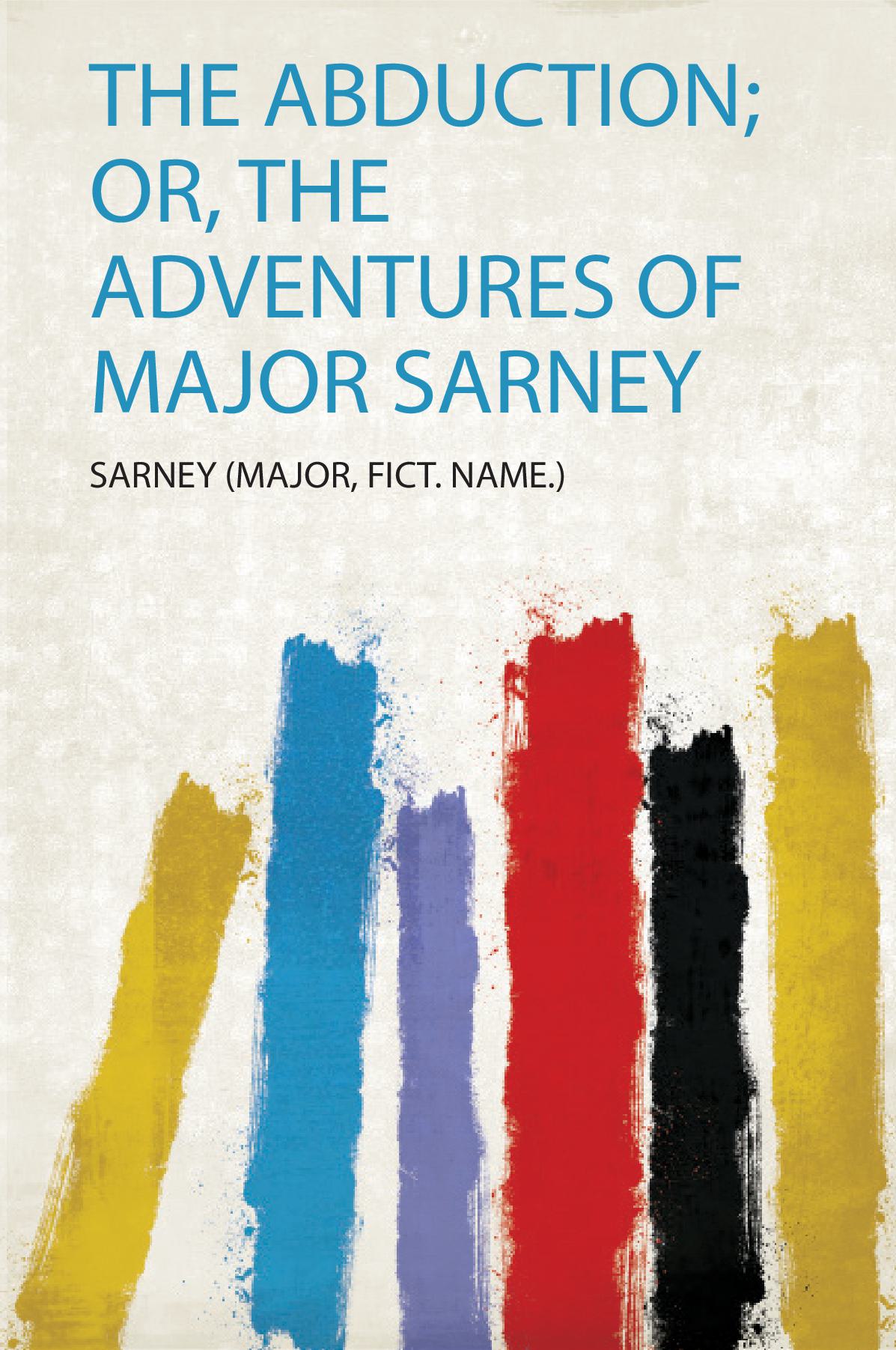 The Abduction; Or, the Adventures of Major Sarney