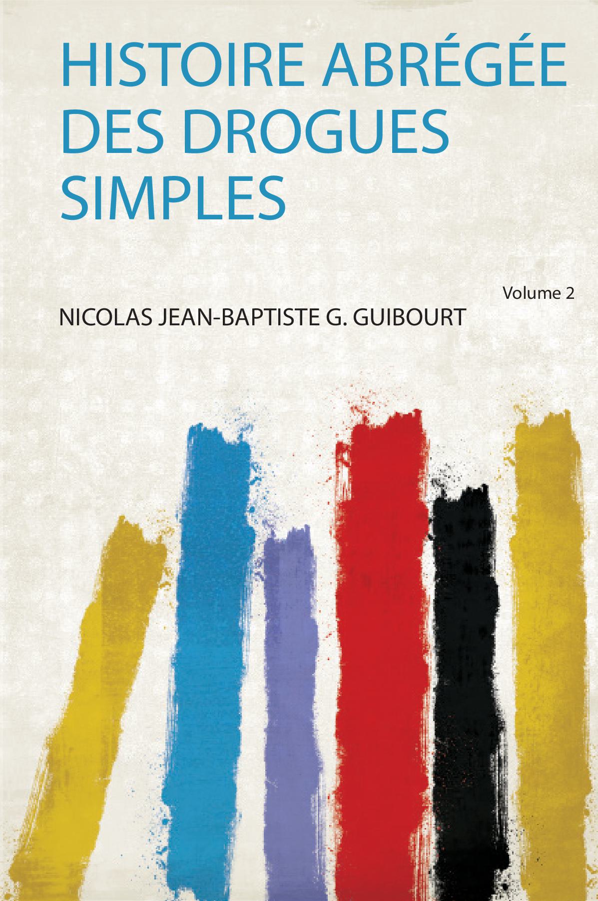 Histoire Abrégée Des Drogues Simples Volume 2