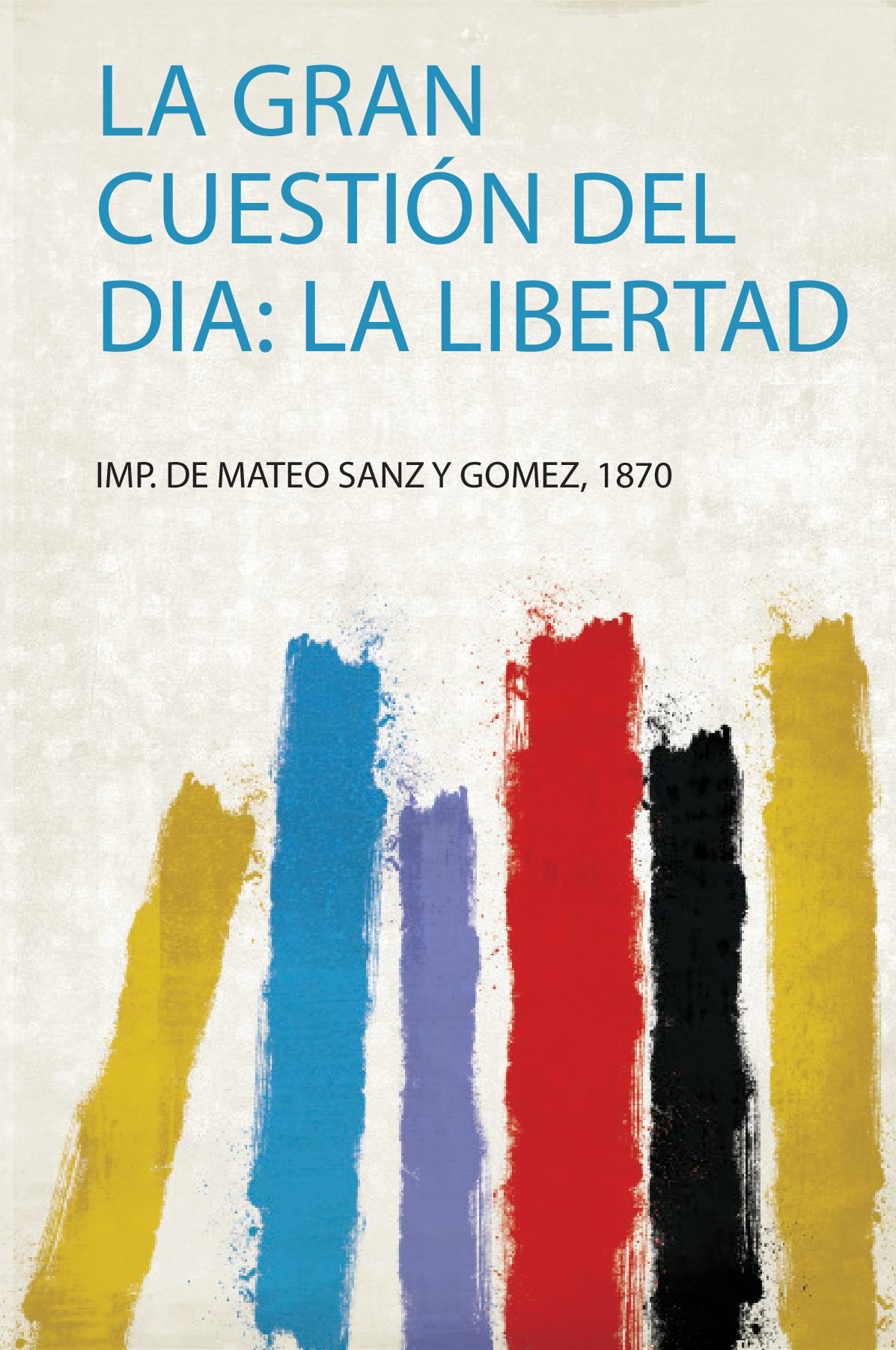 La Gran Cuestión Del Dia: La Libertad