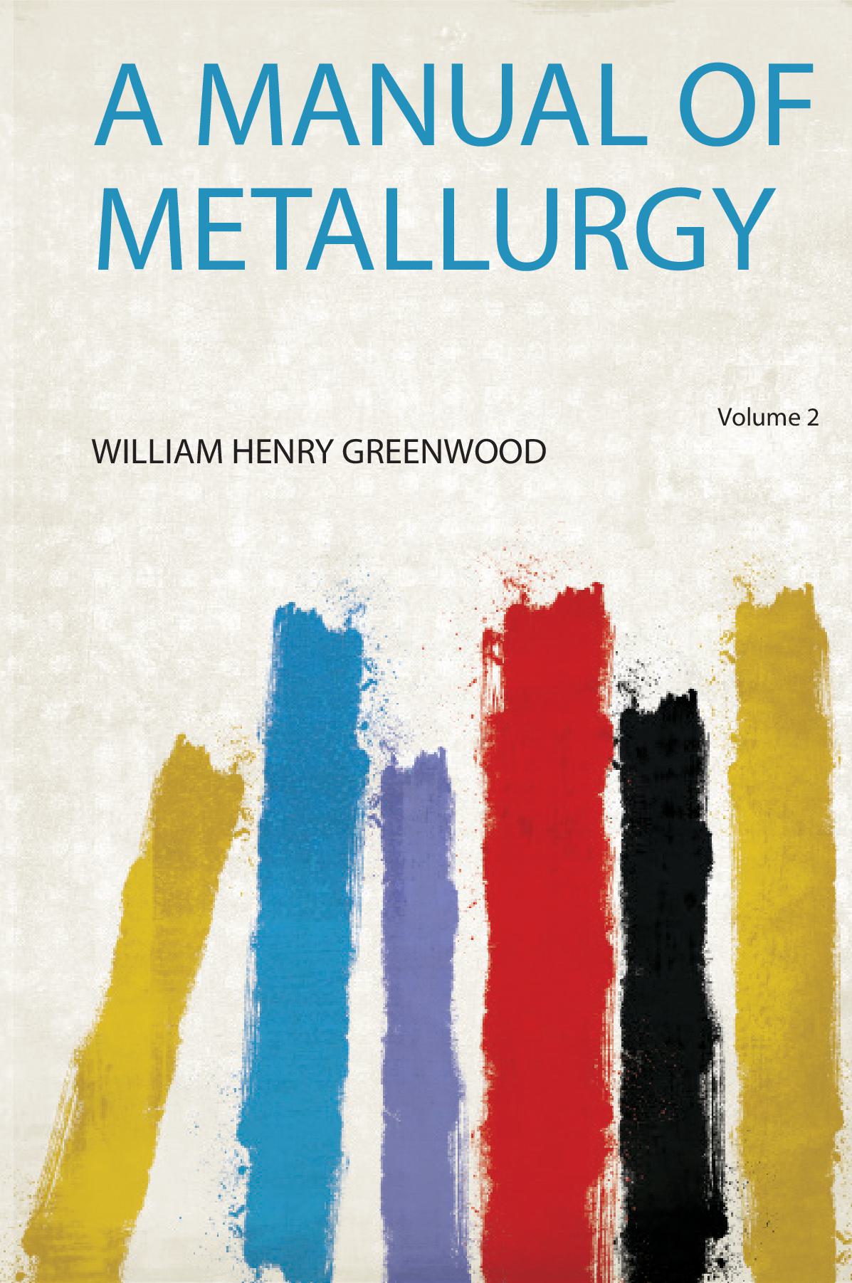 A Manual of Metallurgy Volume 2