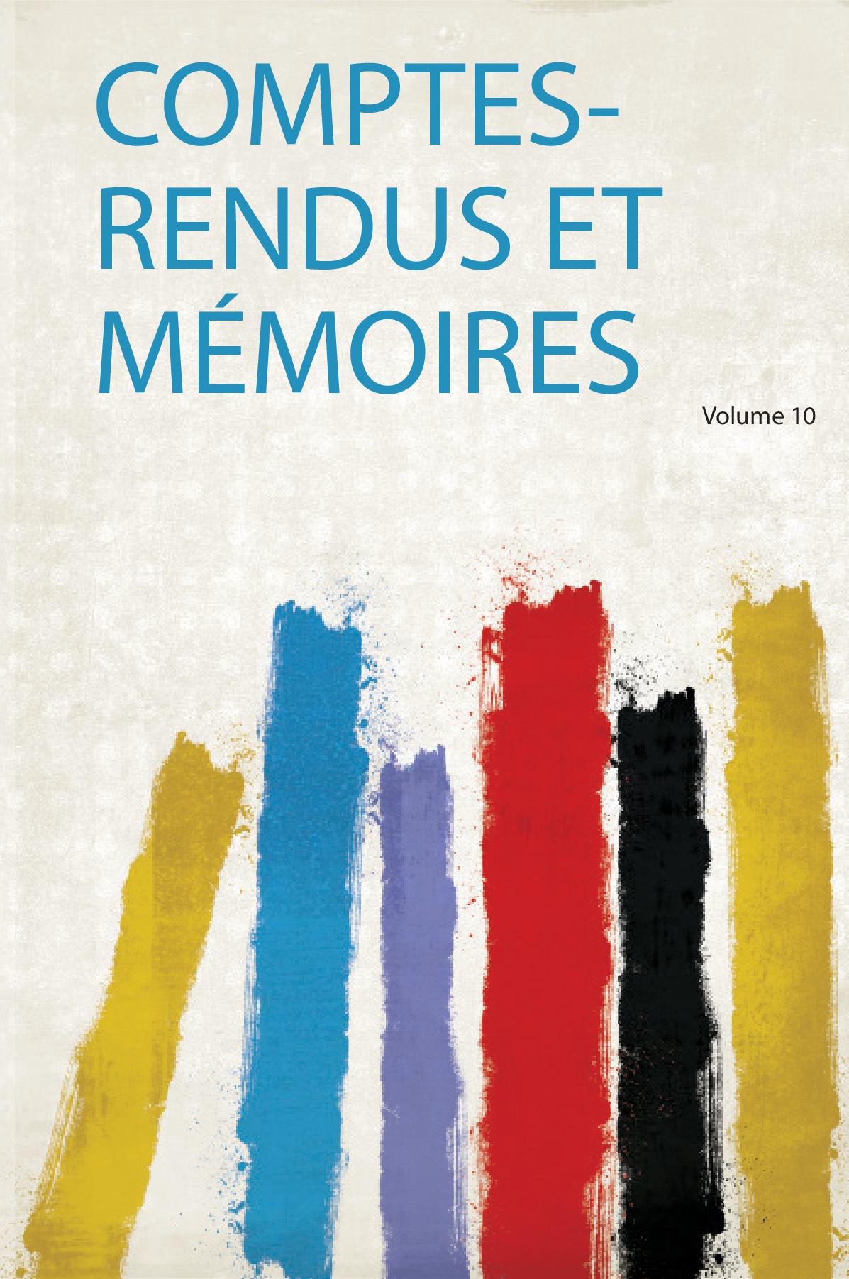 Comptes-Rendus Et Mémoires Volume 10