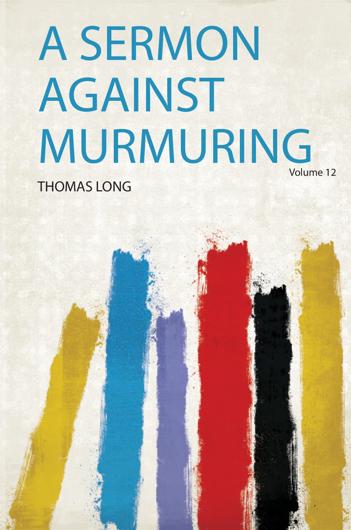 A Sermon Against Murmuring Volume 12
