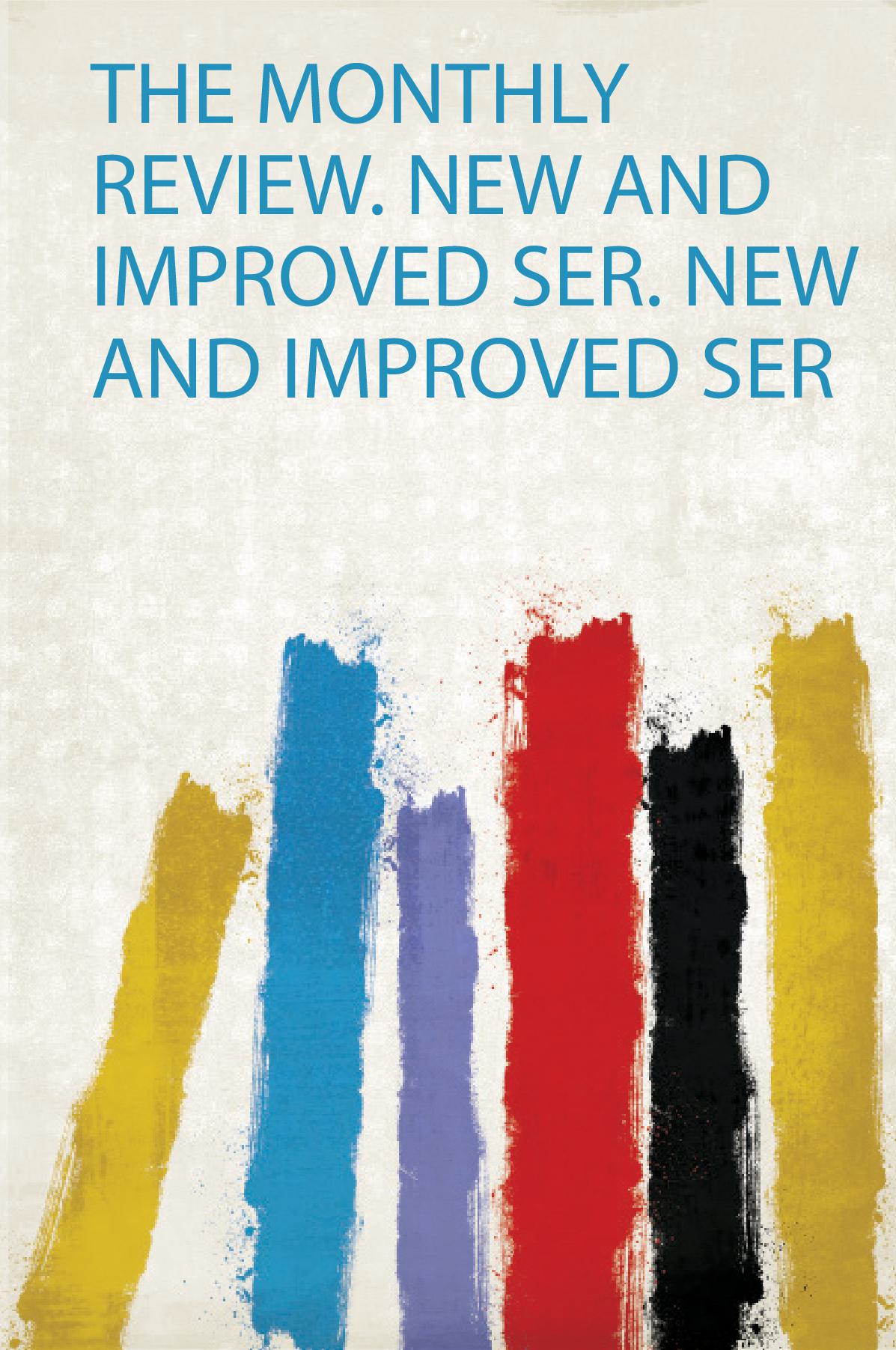 The Monthly Review. New and Improved Ser. New and Improved Ser