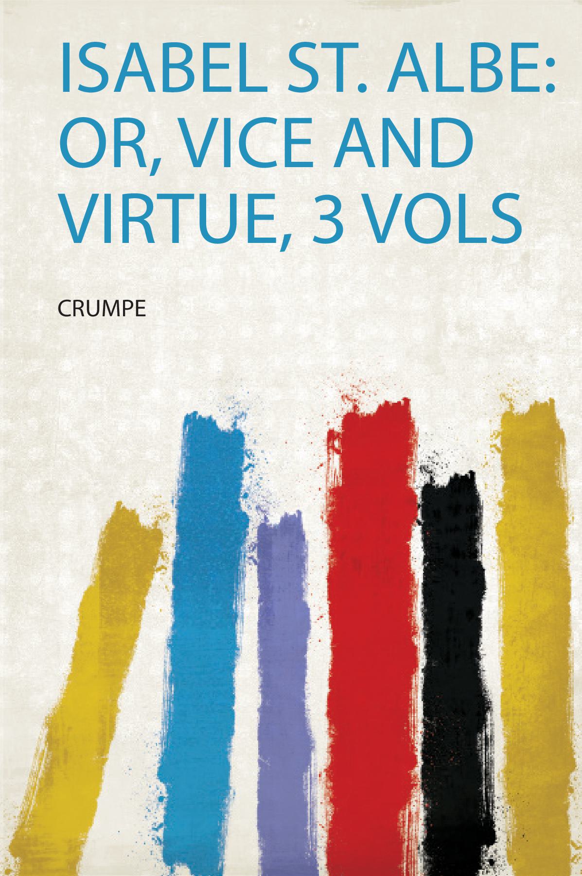 Isabel St. Albe: Or, Vice and Virtue, 3 Vols