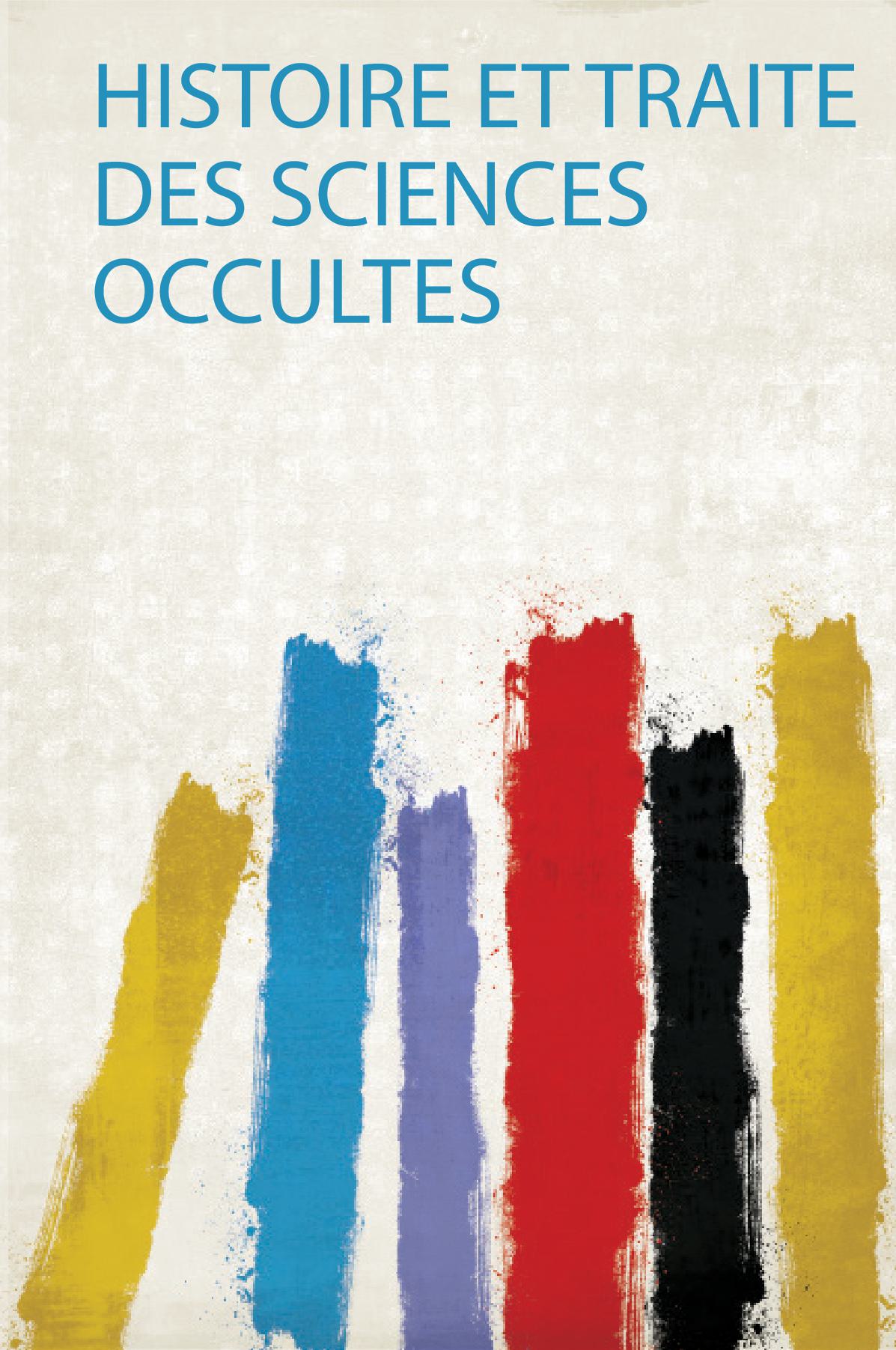Histoire Et Traite Des Sciences Occultes