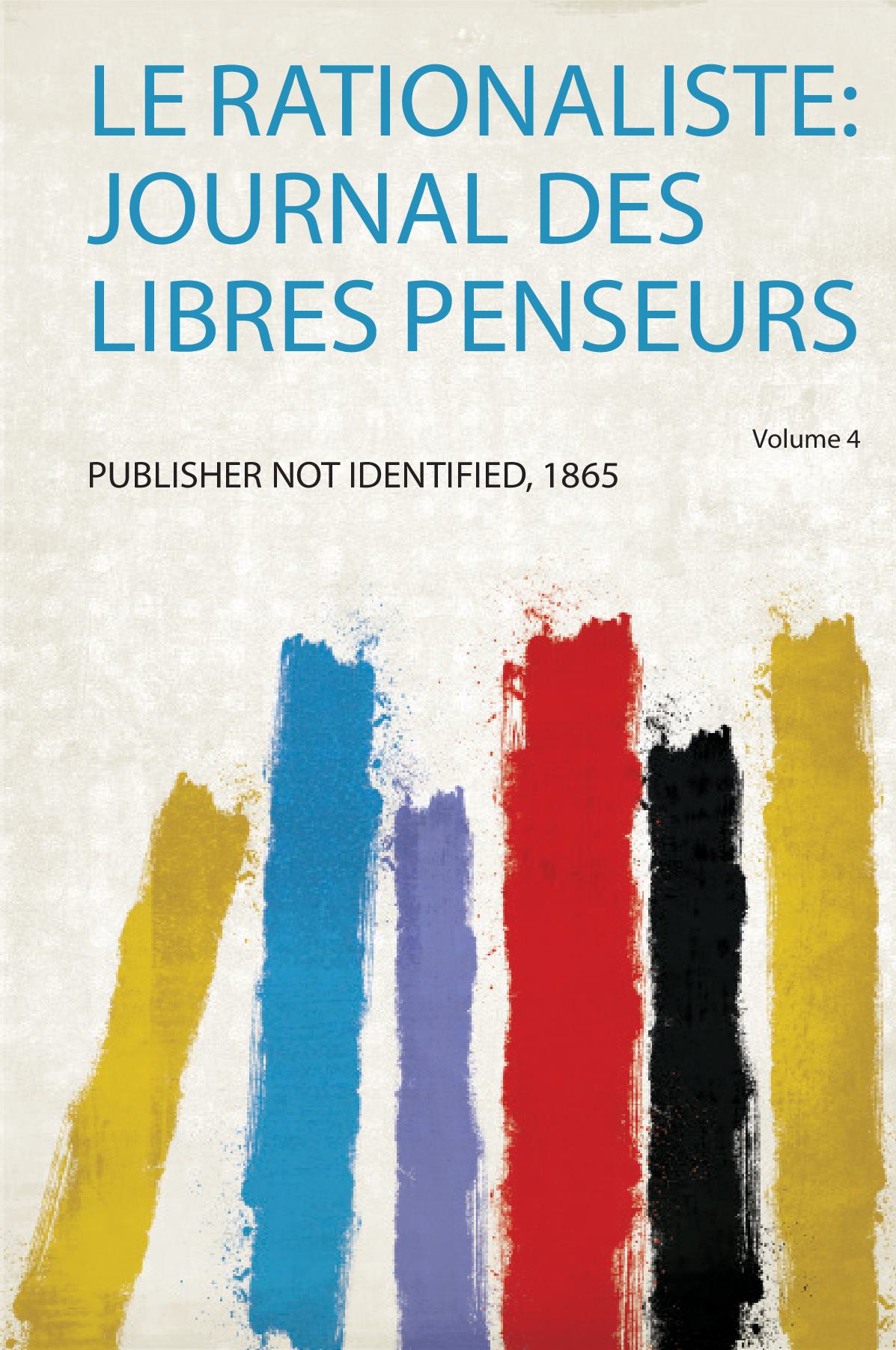 Le Rationaliste: Journal Des Libres Penseurs Volume 4