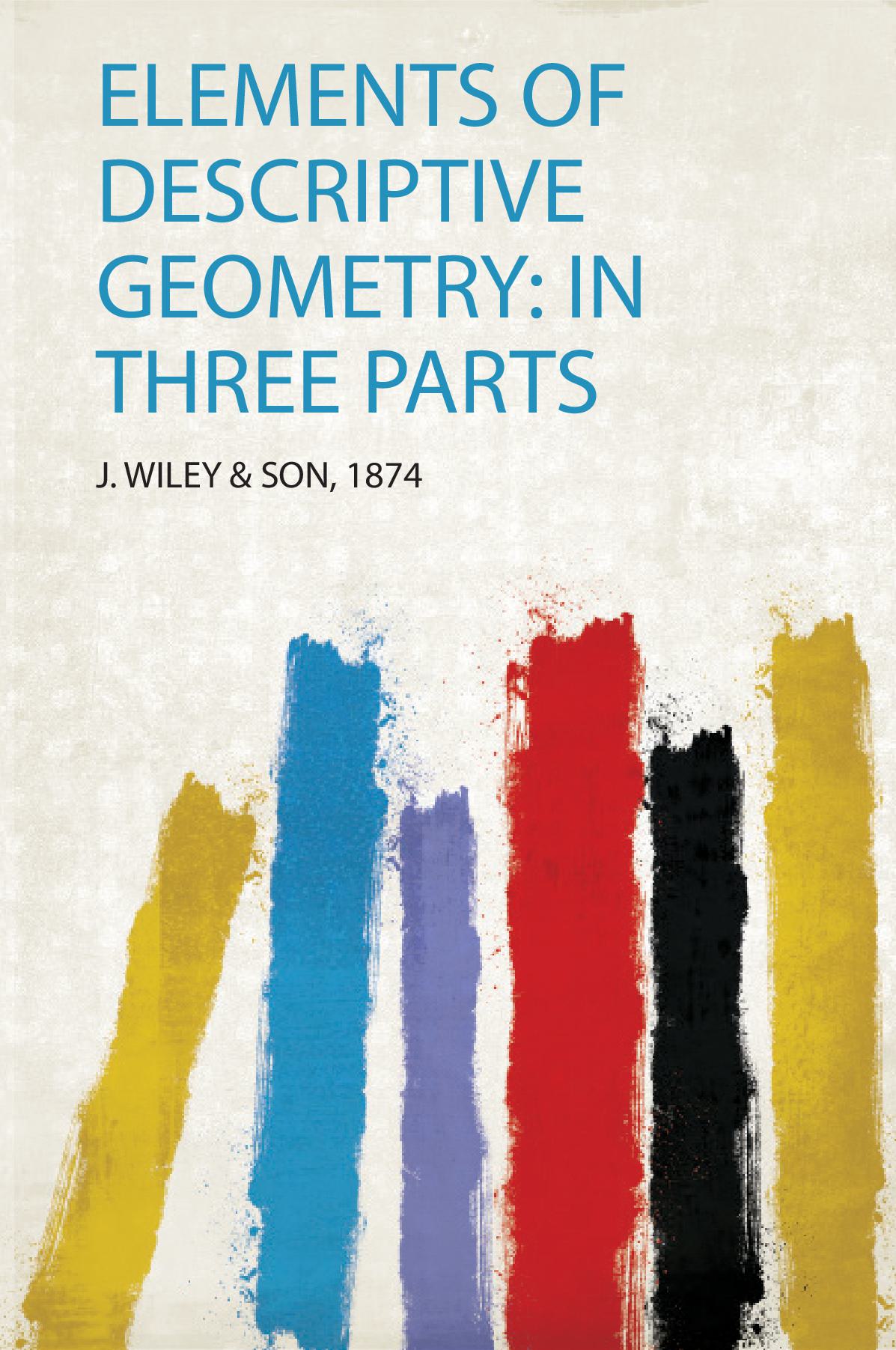 Elements of Descriptive Geometry: in Three Parts