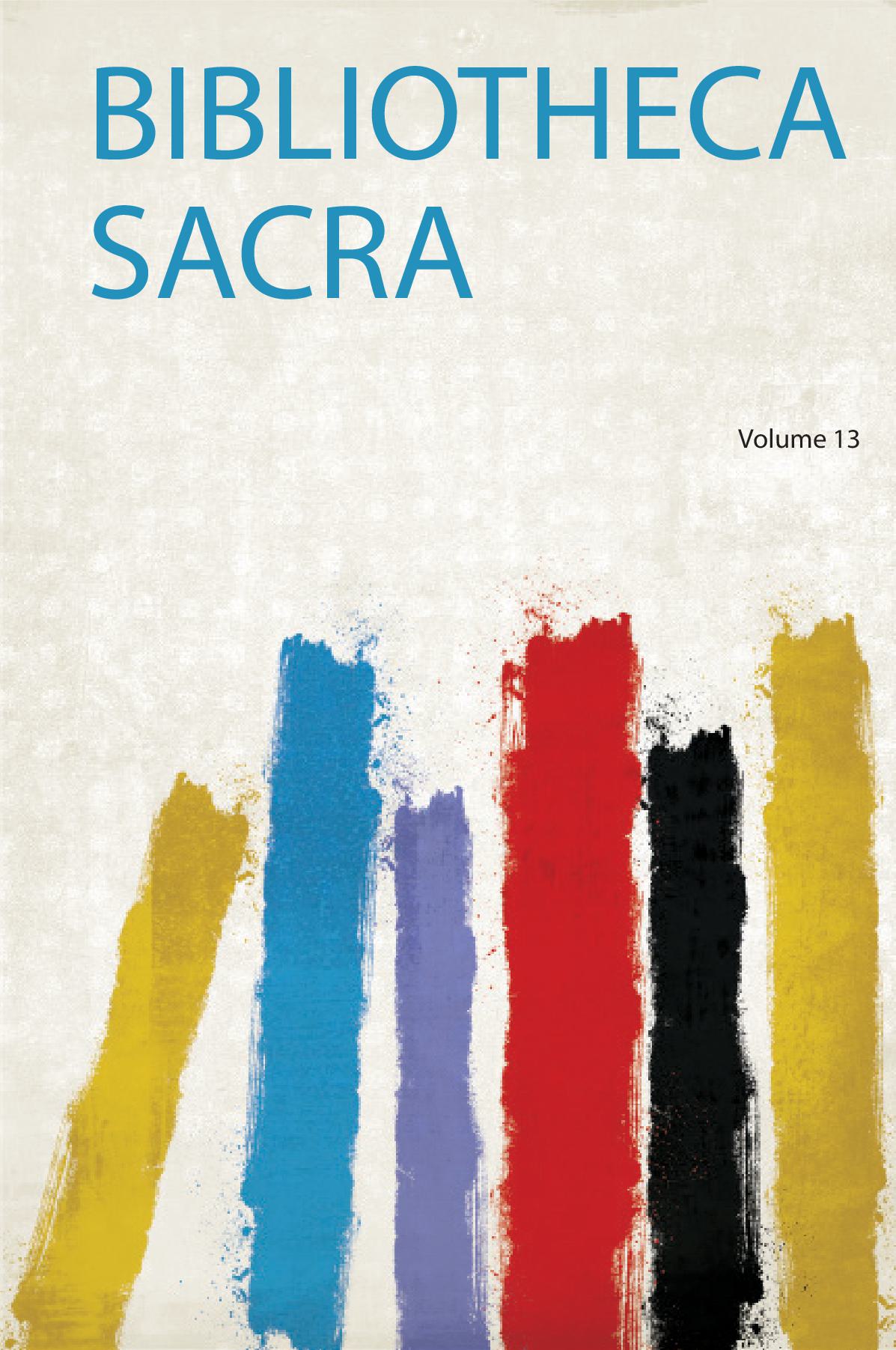 Bibliotheca Sacra Volume 13