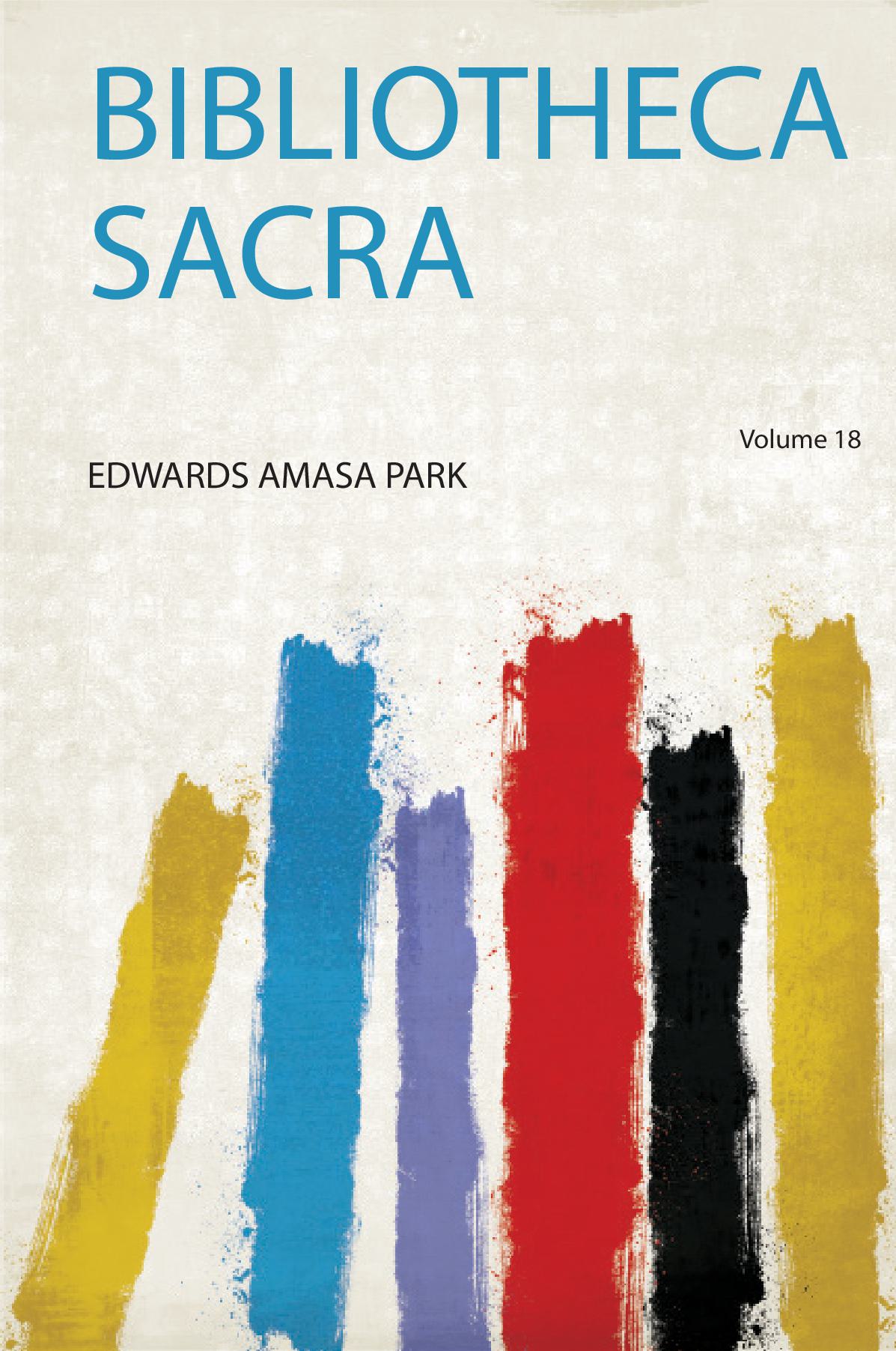 Bibliotheca Sacra Volume 18
