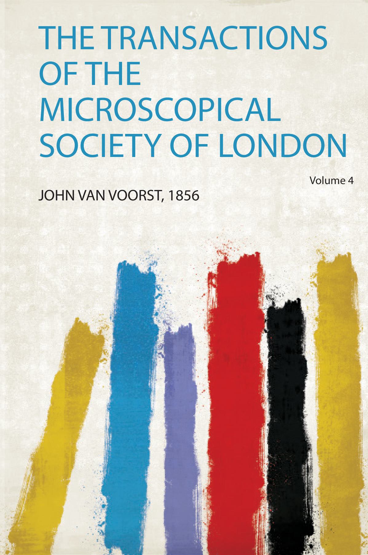 The Transactions of the Microscopical Society of London Volume 4