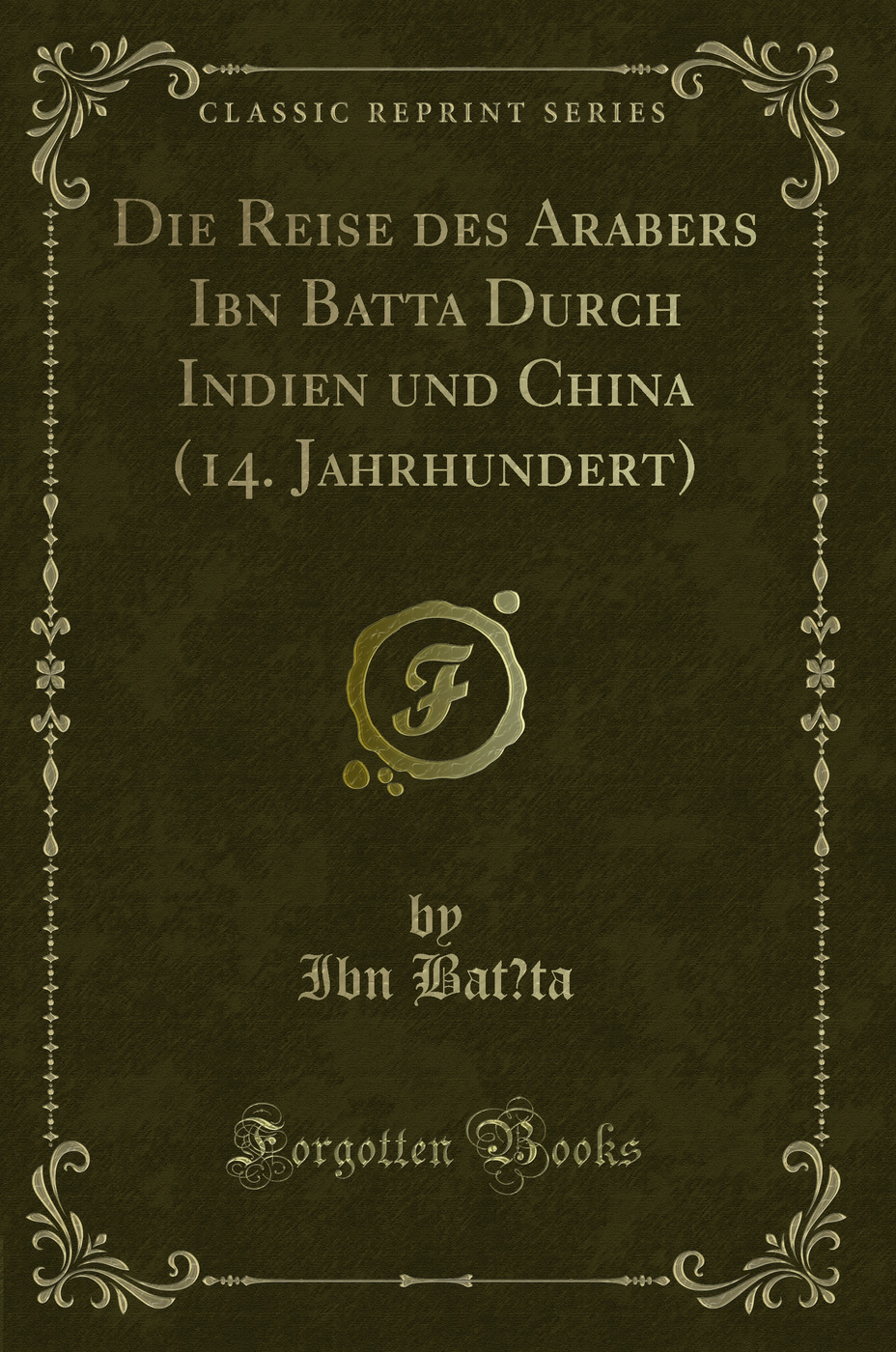 Die Reise des Arabers Ibn Bat?ta Durch Indien und China (14. Jahrhundert) (Classic Reprint)