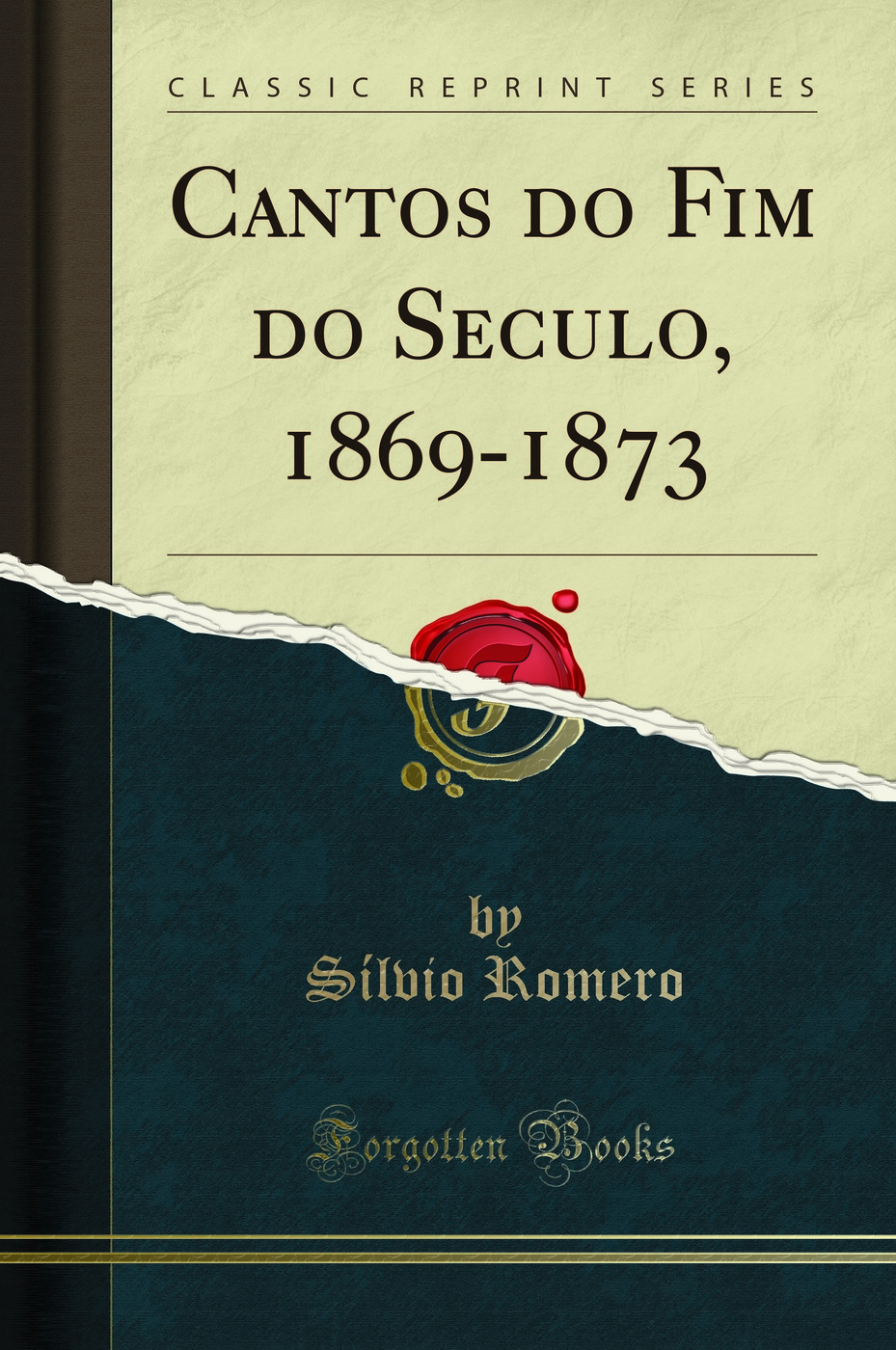 Cantos do Fim do Seculo, 1869-1873 (Classic Reprint)